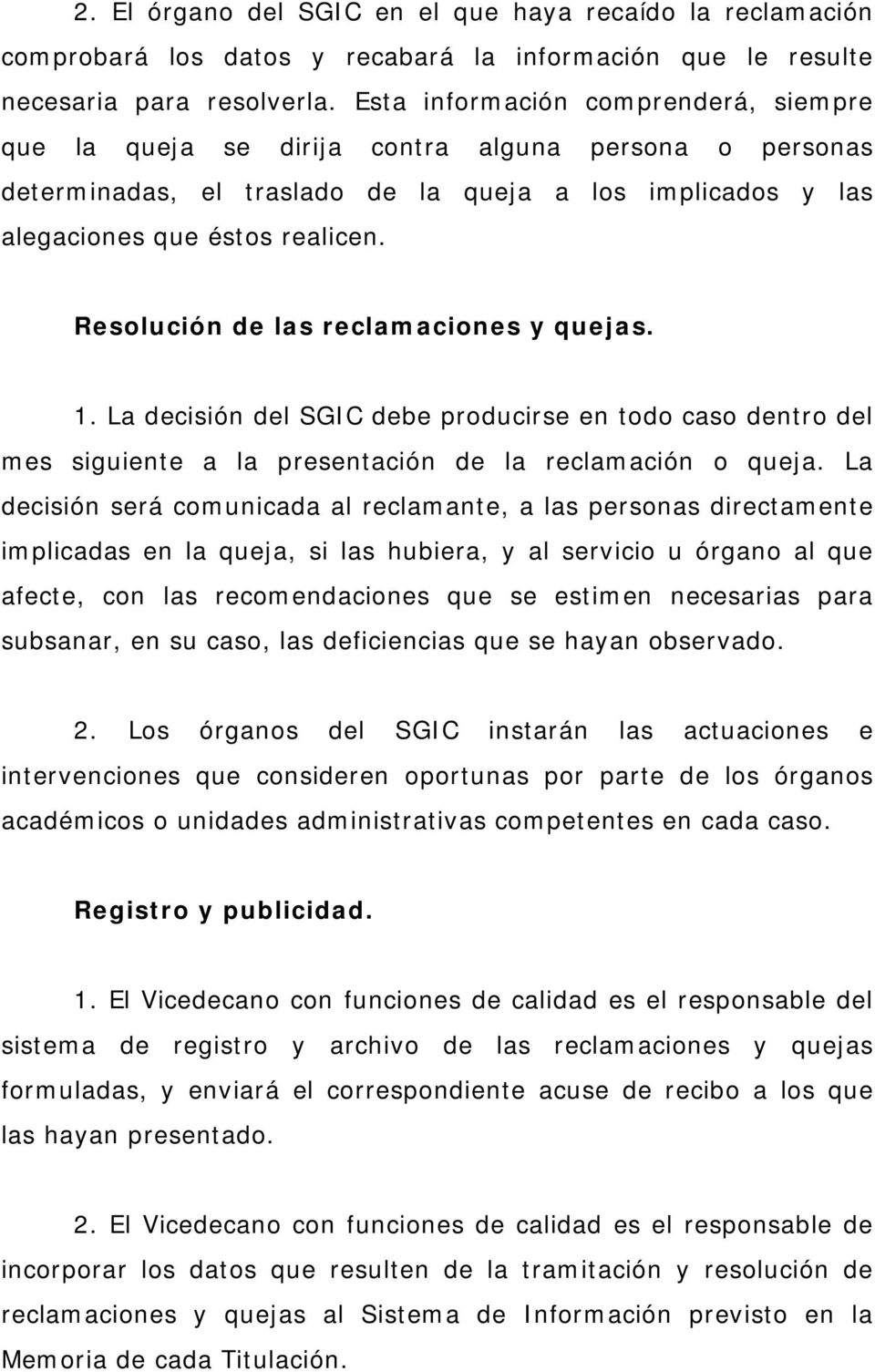 Resolución de las reclamaciones y quejas. 1. La decisión del SGIC debe producirse en todo caso dentro del mes siguiente a la presentación de la reclamación o queja.