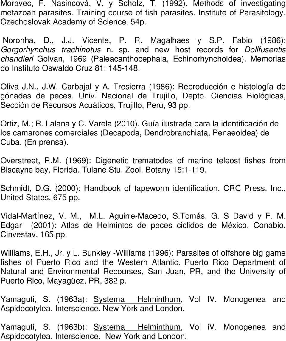 Memorias do Instituto Oswaldo Cruz 81: 145-148. Oliva J.N., J.W. Carbajal y A. Tresierra (1986): Reproducción e histología de gónadas de peces. Univ. Nacional de Trujillo, Depto.