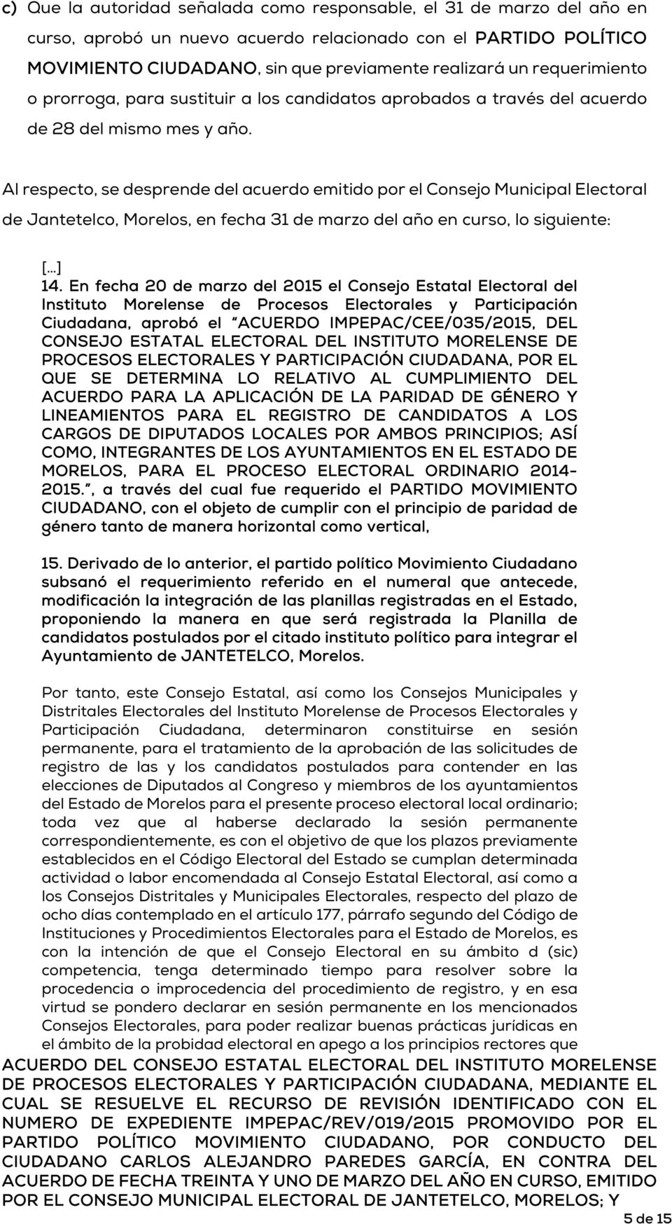 Al respecto, se desprende del acuerdo emitido por el Consejo Municipal Electoral de Jantetelco, Morelos, en fecha 31 de marzo del año en curso, lo siguiente: 14.