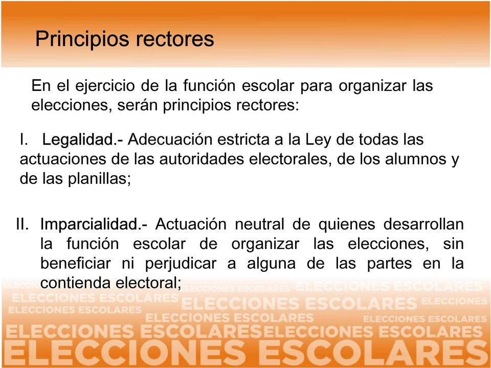 - Adecuación estricta a la Ley de todas las actuaciones de las autoridades electorales, de los alumnos y de