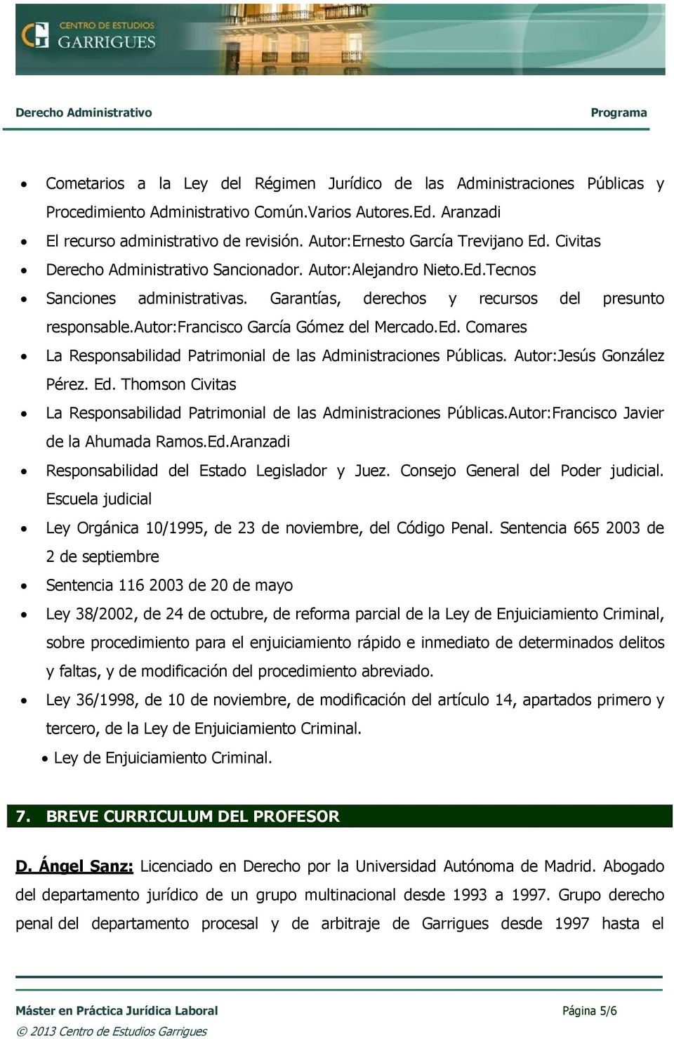 autor:francisco García Gómez del Mercado.Ed. Comares La Responsabilidad Patrimonial de las Administraciones Públicas. Autor:Jesús González Pérez. Ed.