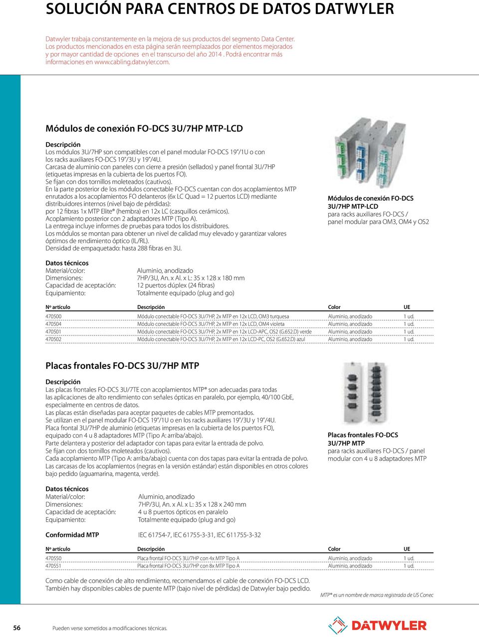 datwyler.com. Módulos de conexión FO-DCS 3U/7HP MTP-LCD Los módulos 3U/7HP son compatibles con el panel modular FO-DCS 19 /1U o con los racks auxiliares FO-DCS 19 /3U y 19 /4U.