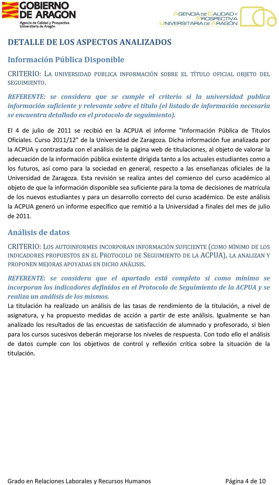 protocolo de seguimiento). El 4 de julio de 2011 se recibió en la ACPUA el informe "Información Pública de Títulos Oficiales. Curso 2011/12" de la Universidad de Zaragoza.