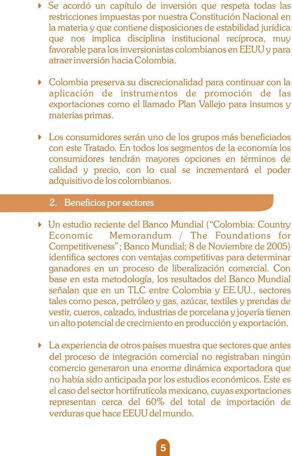 Colombia preserva su discrecionalidad para continuar con la aplicación de instrumentos de promoción de las exportaciones como el llamado Plan Vallejo para insumos y materias primas.