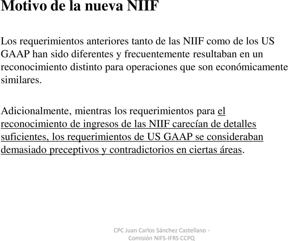 Adicionalmente, mientras los requerimientos para el reconocimiento de ingresos de las NIIF carecían de detalles