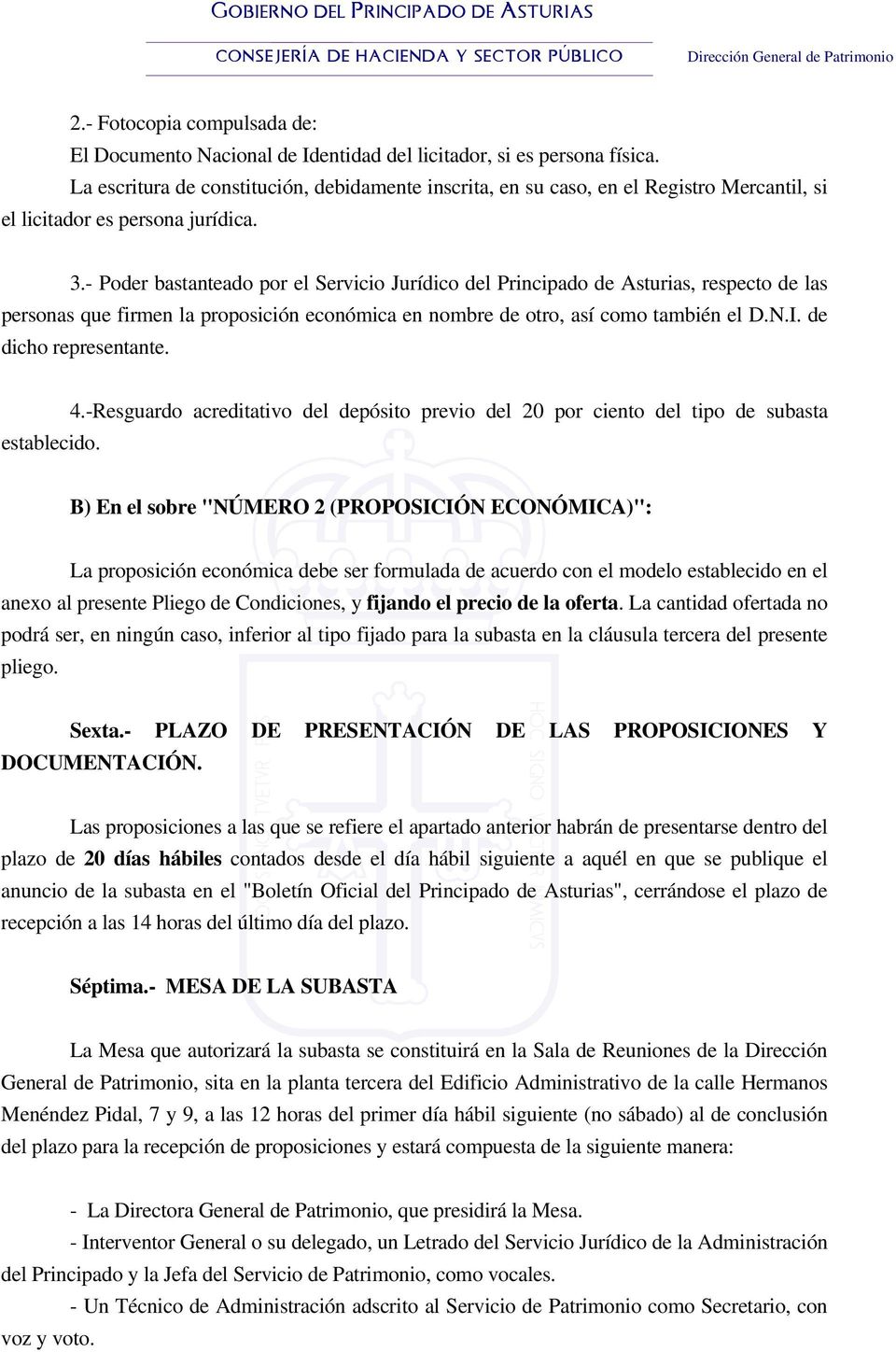 - Poder bastanteado por el Servicio Jurídico del Principado de Asturias, respecto de las personas que firmen la proposición económica en nombre de otro, así como también el D.N.I.