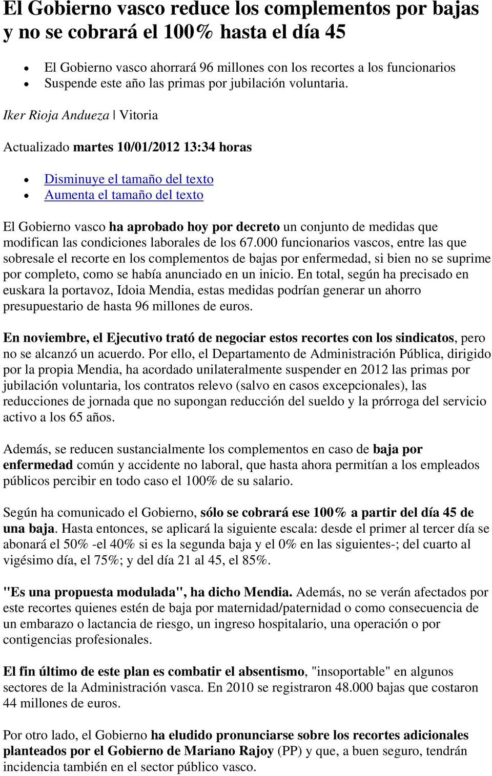 Iker Rioja Andueza Vitoria Actualizado martes 10/01/2012 13:34 horas Disminuye el tamaño del texto Aumenta el tamaño del texto El Gobierno vasco ha aprobado hoy por decreto un conjunto de medidas que