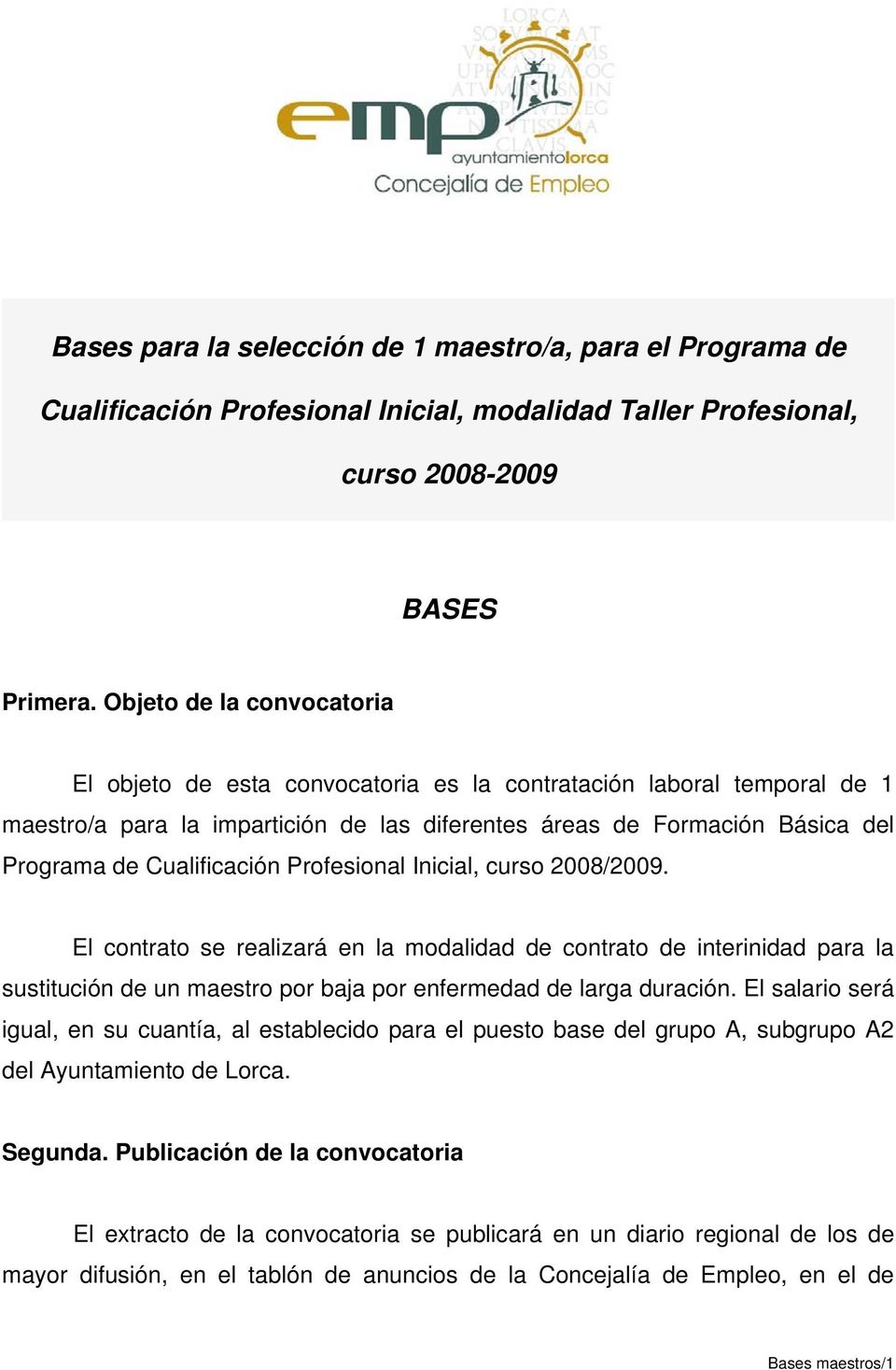 Cualificación Profesional Inicial, curso 2008/2009. El contrato se realizará en la modalidad de contrato de interinidad para la sustitución de un maestro por baja por enfermedad de larga duración.