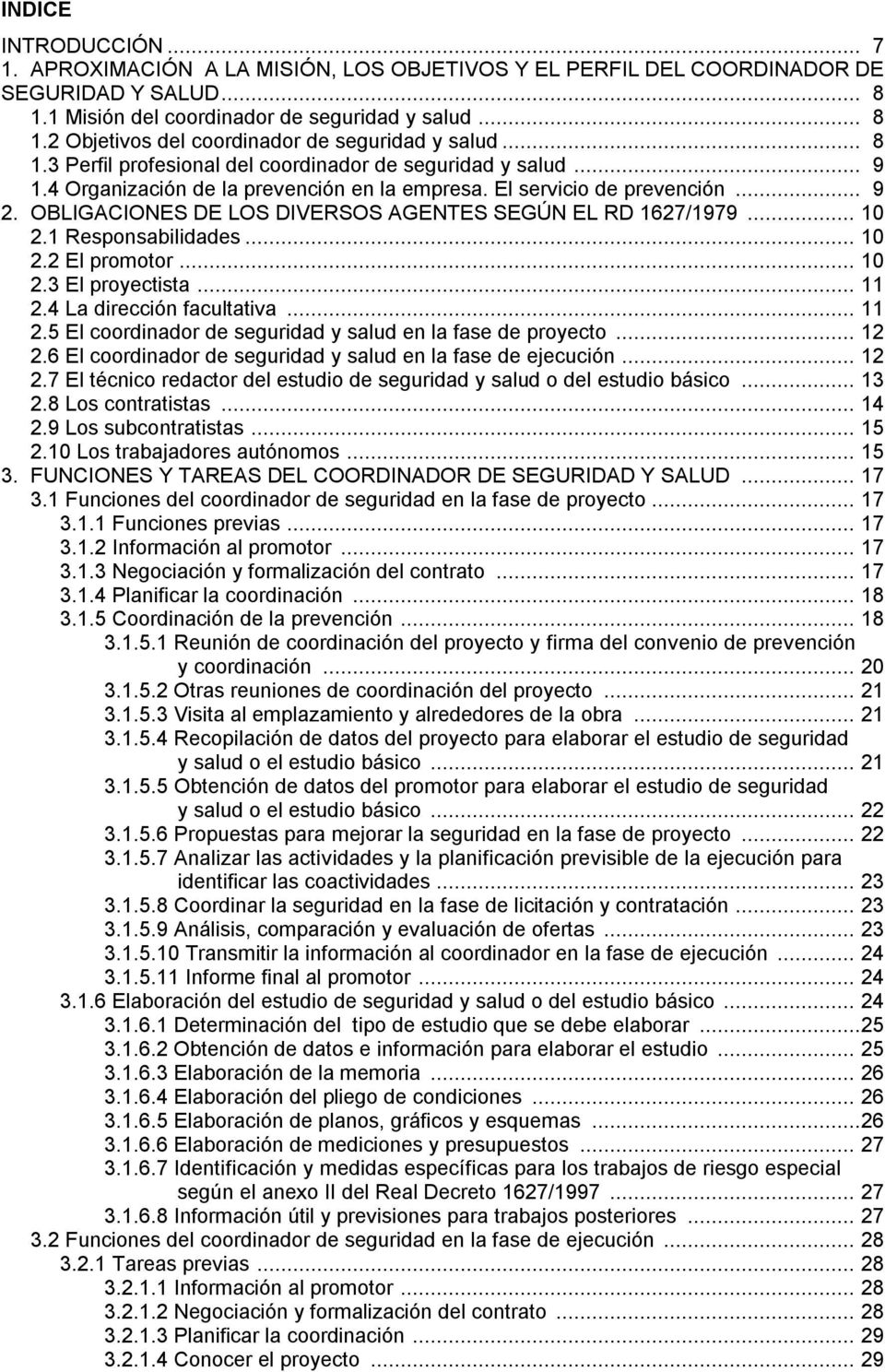 OBLIGACIONES DE LOS DIVERSOS AGENTES SEGÚN EL RD 1627/1979... 10 2.1 Responsabilidades... 10 2.2 El promotor... 10 2.3 El proyectista... 11 2.