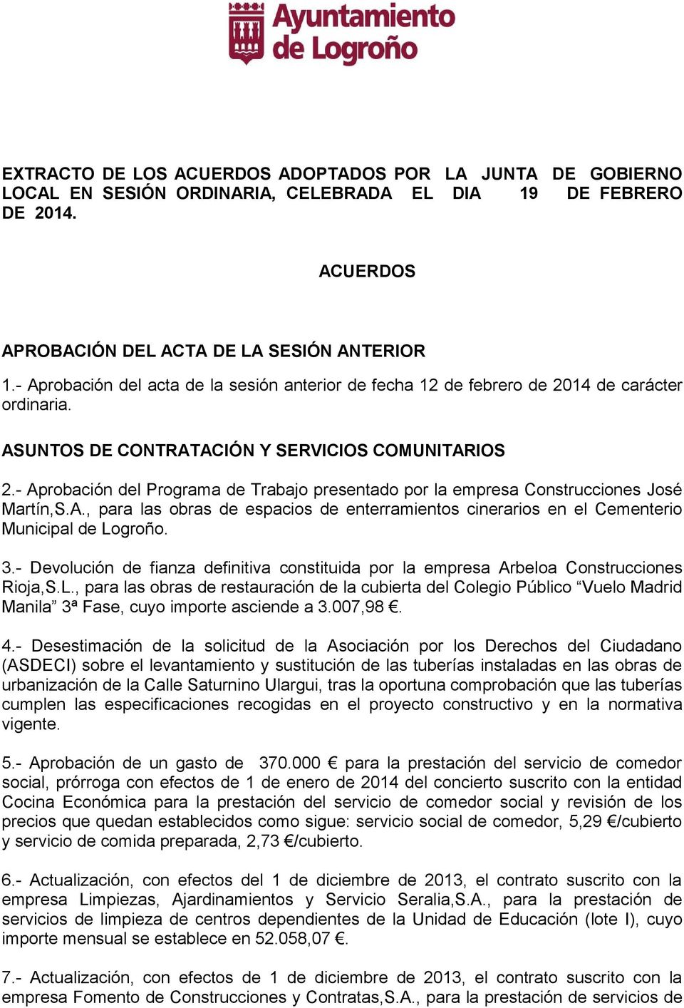 - Aprobación del Programa de Trabajo presentado por la empresa Construcciones José Martín,S.A., para las obras de espacios de enterramientos cinerarios en el Cementerio Municipal de Logroño. 3.
