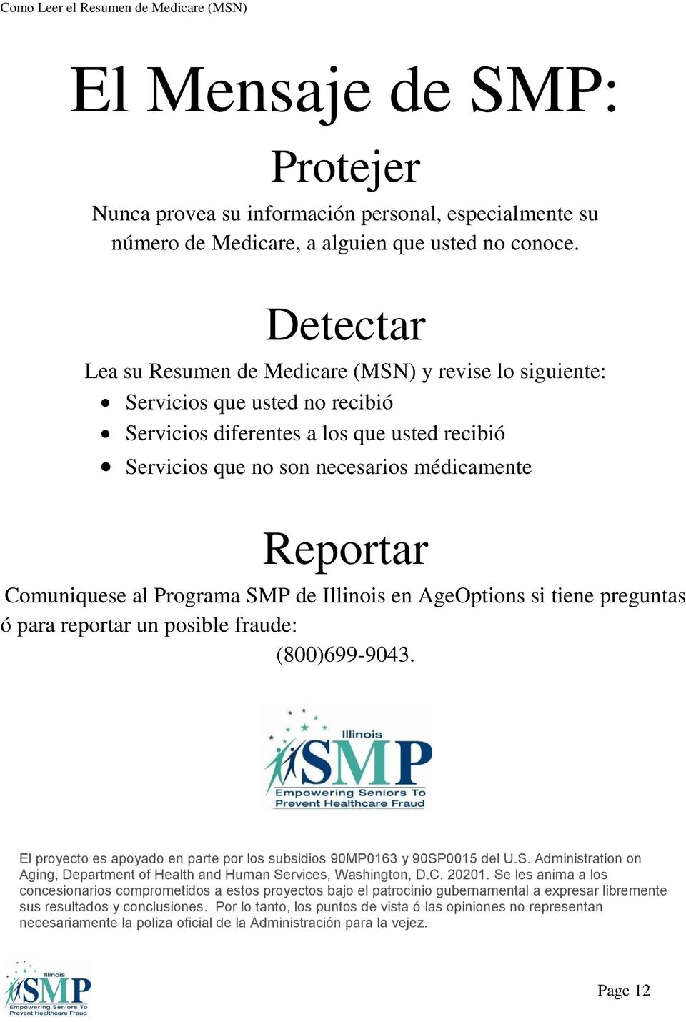 Comuniquese al Programa SMP de Illinois en AgeOptions si tiene preguntas ó para reportar un posible fraude: (800)699-9043. El proyecto es apoyado en parte por los subsidios 90MP0163 y 90SP0015 del U.