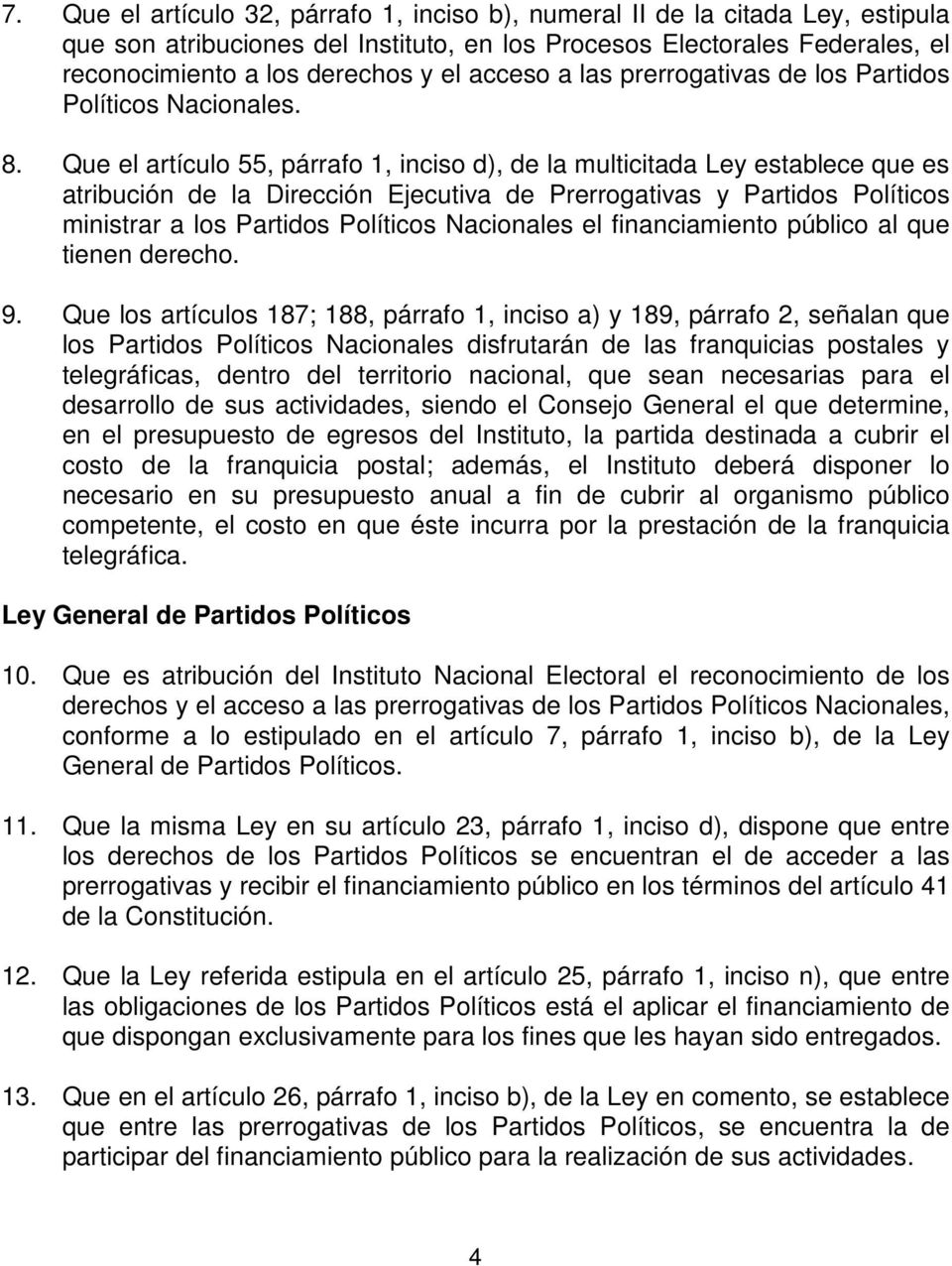 Que el artículo 55, párrafo 1, inciso d), de la multicitada Ley establece que es atribución de la Dirección Ejecutiva de Prerrogativas y Partidos Políticos ministrar a los Partidos Políticos