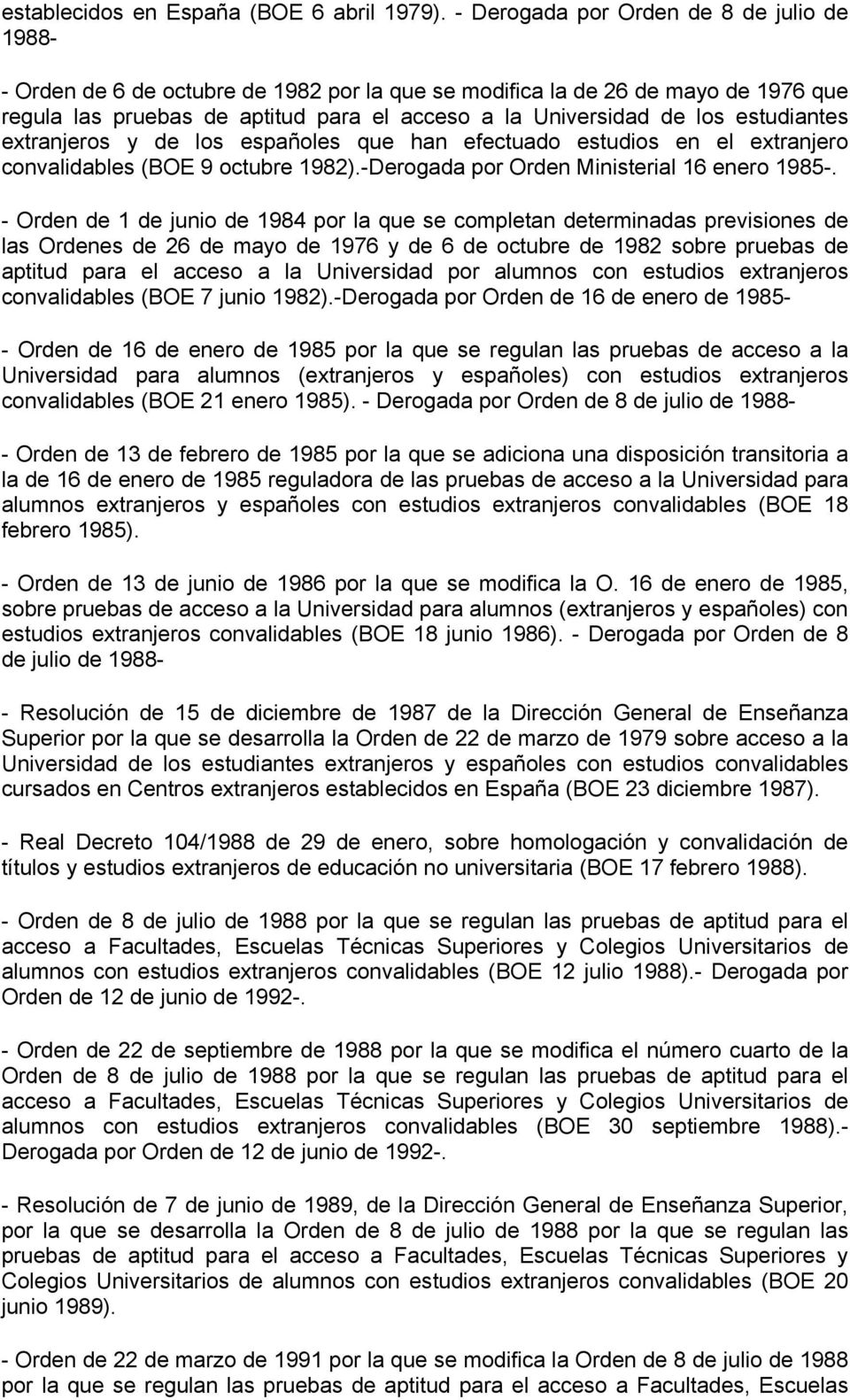 estudiantes extranjeros y de los españoles que han efectuado estudios en el extranjero convalidables (BOE 9 octubre 1982).-Derogada por Orden Ministerial 16 enero 1985-.