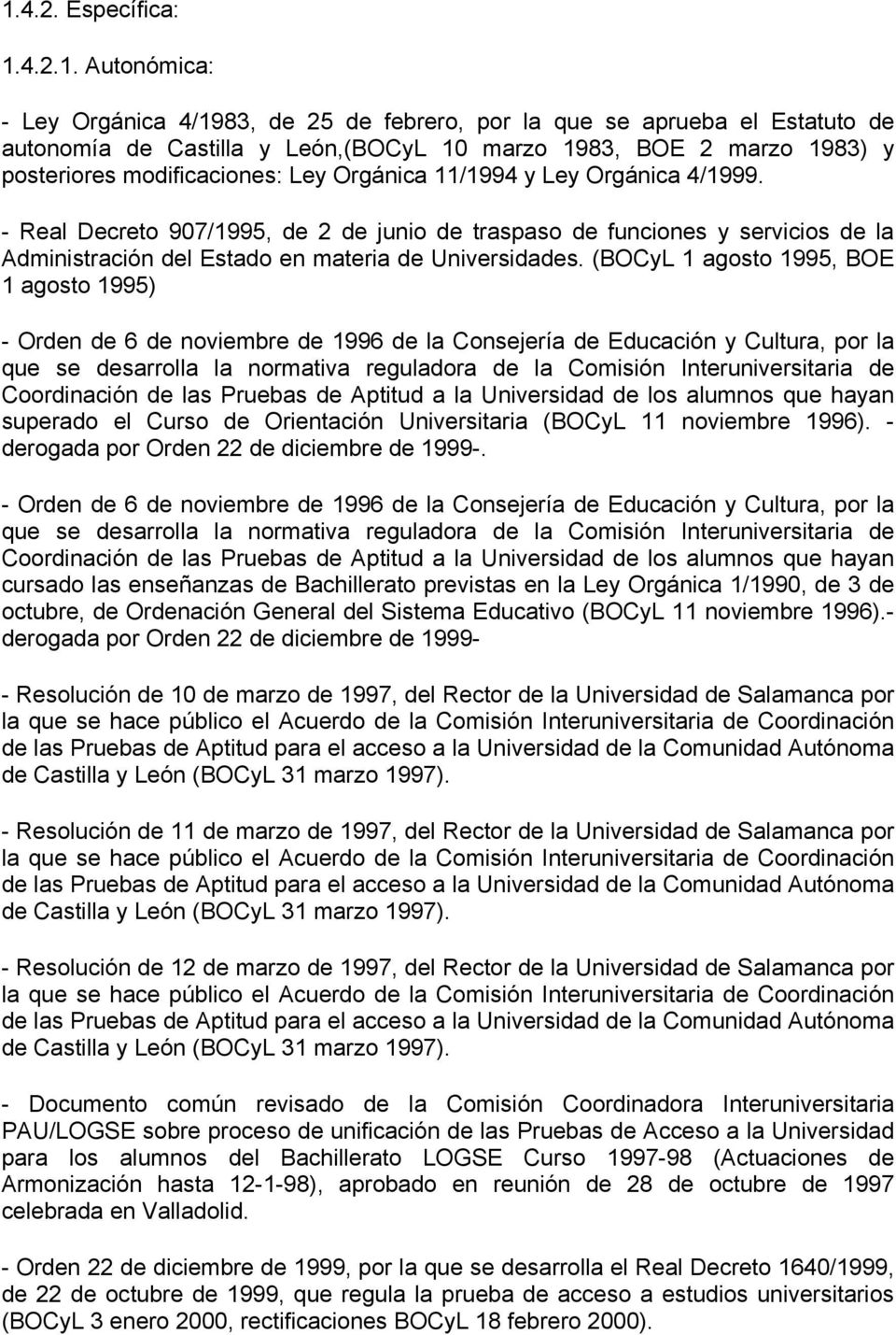 - Real Decreto 907/1995, de 2 de junio de traspaso de funciones y servicios de la Administración del Estado en materia de Universidades.