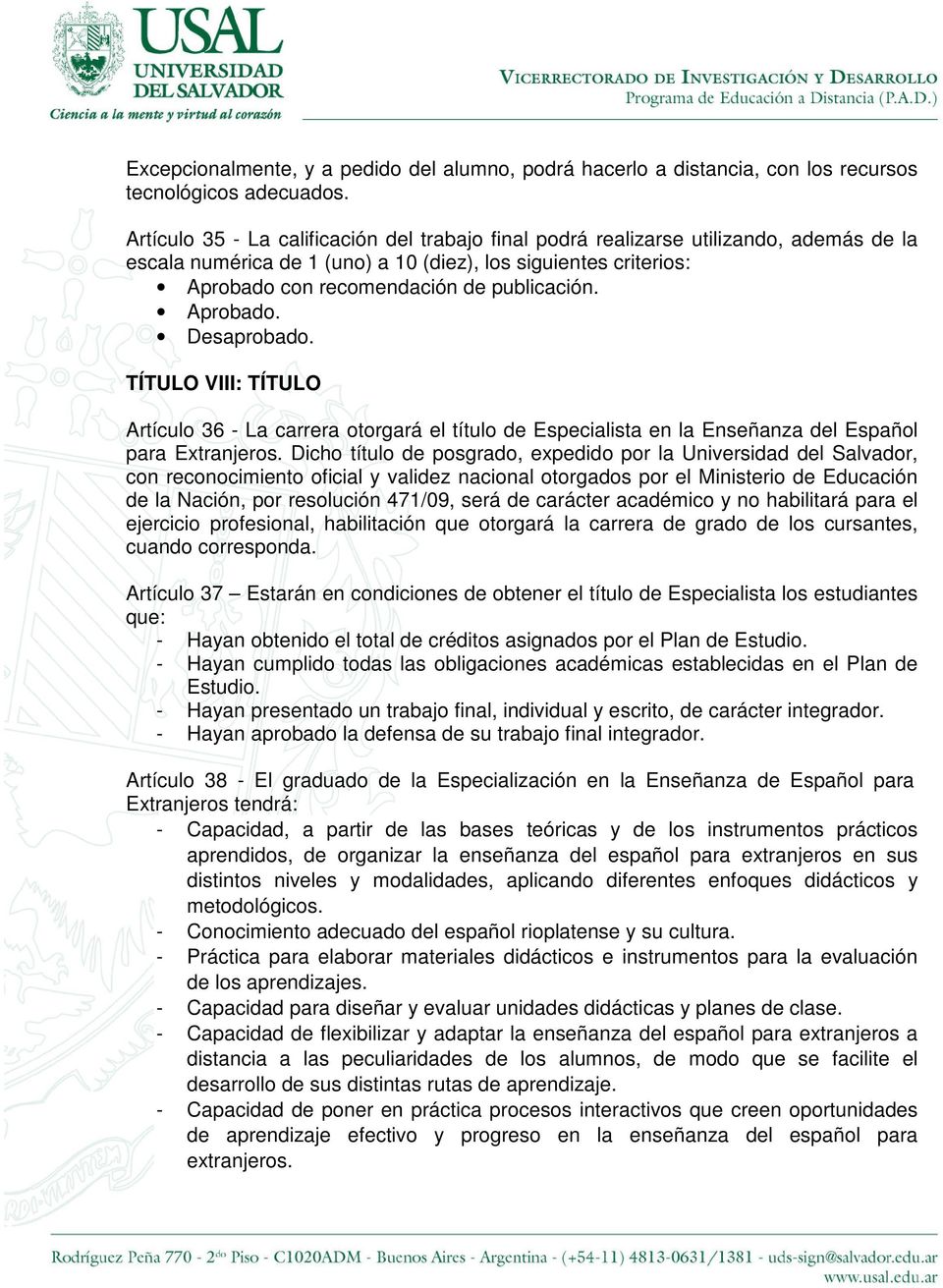 Aprobado. Desaprobado. TÍTULO VIII: TÍTULO Artículo 36 - La carrera otorgará el título de Especialista en la Enseñanza del Español para Extranjeros.