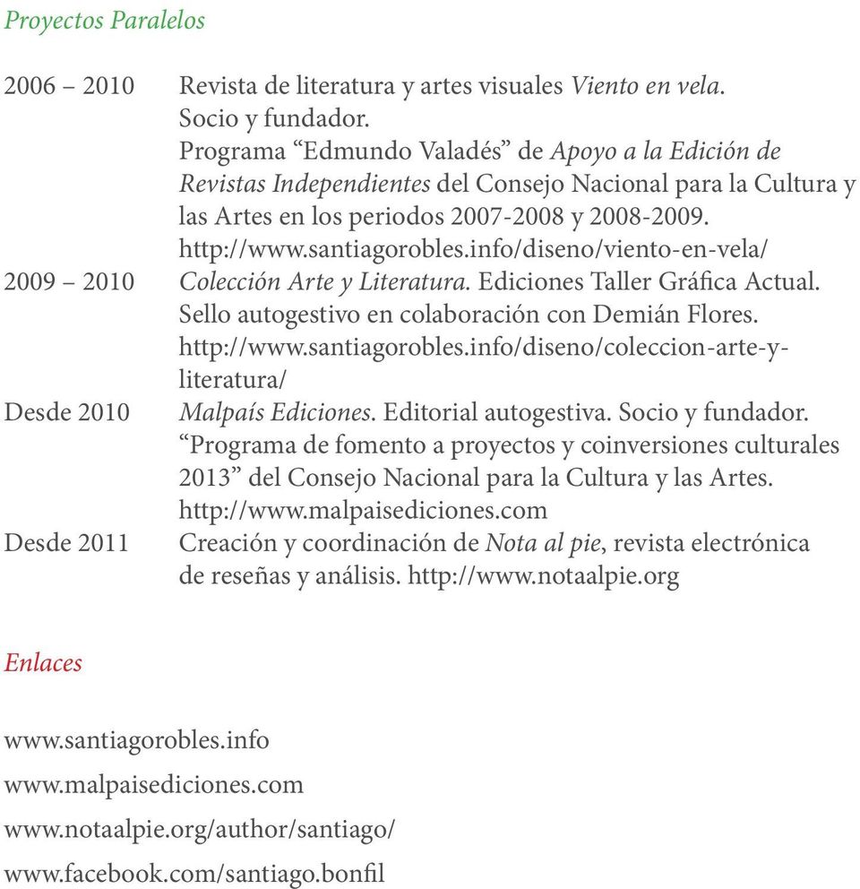 info/diseno/viento-en-vela/ 2009 2010 Colección Arte y Literatura. Ediciones Taller Gráfica Actual. Sello autogestivo en colaboración con Demián Flores. http://www.santiagorobles.