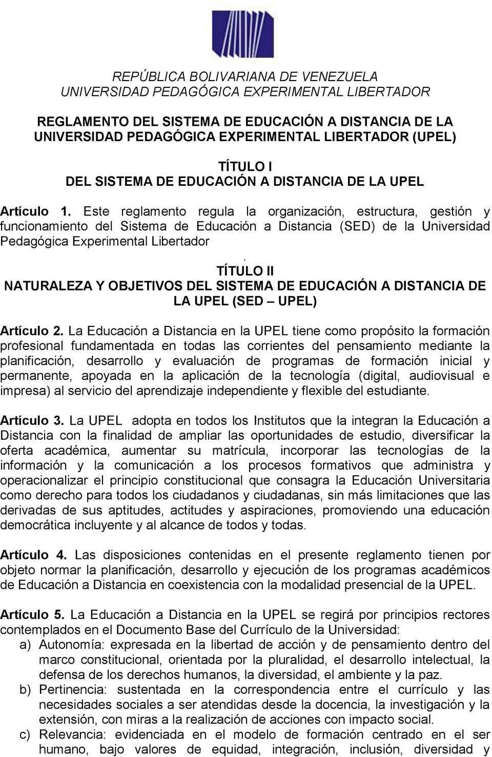 Este reglamento regula la organización, estructura, gestión y funcionamiento del Sistema de Educación a Distancia (SED) de la Universidad Pedagógica Experimental Libertador.