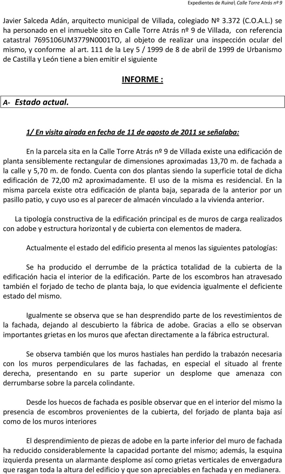111 de la Ley 5 / 1999 de 8 de abril de 1999 de Urbanismo de Castilla y León tiene a bien emitir el siguiente A- Estado actual.