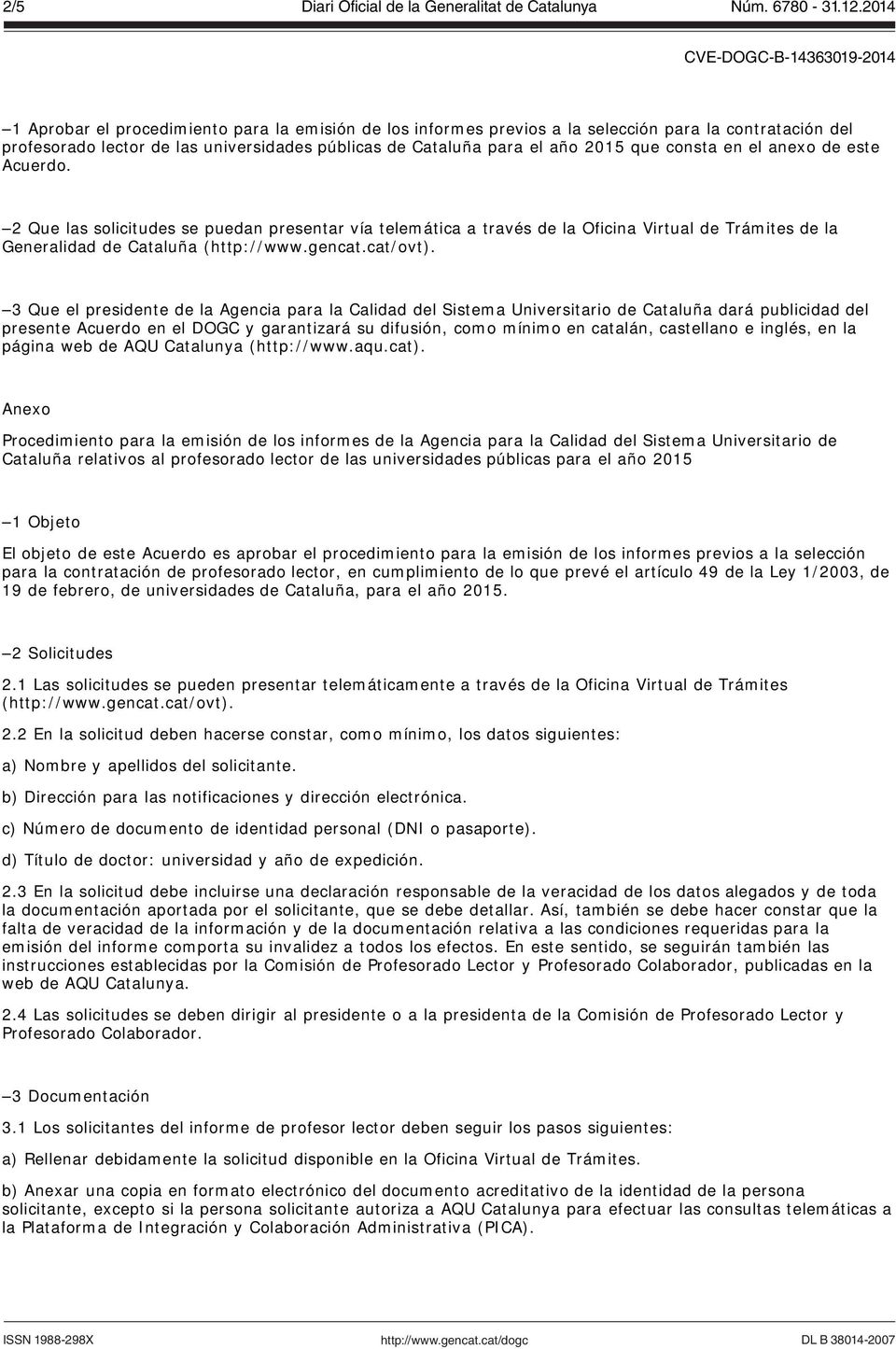 2 Que las solicitudes se puedan presentar vía telemática a través de la Oficina Virtual de Trámites de la Generalidad de Cataluña (http://www.gencat.cat/ovt).