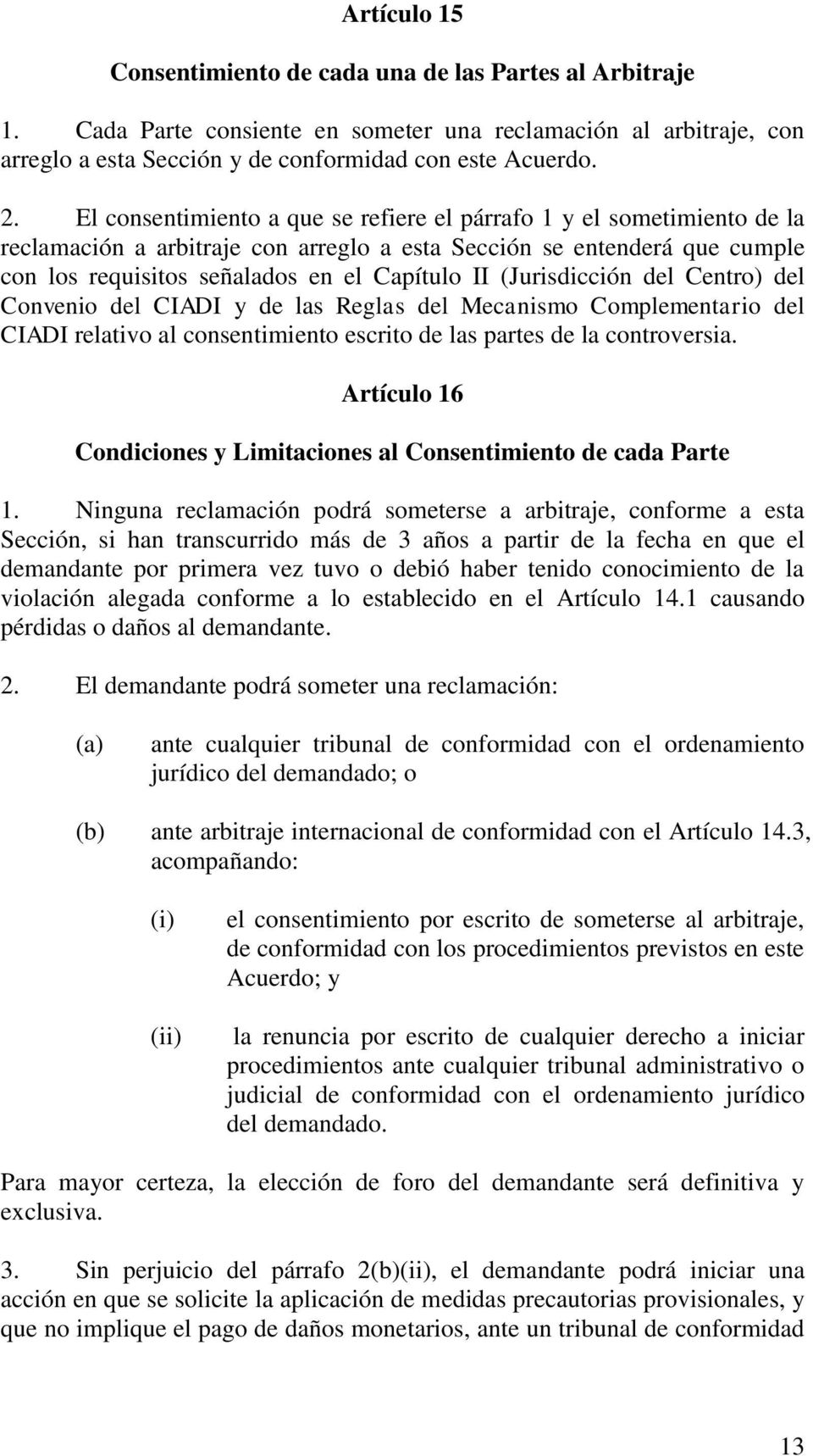 (Jurisdicción del Centro) del Convenio del CIADI y de las Reglas del Mecanismo Complementario del CIADI relativo al consentimiento escrito de las partes de la controversia.