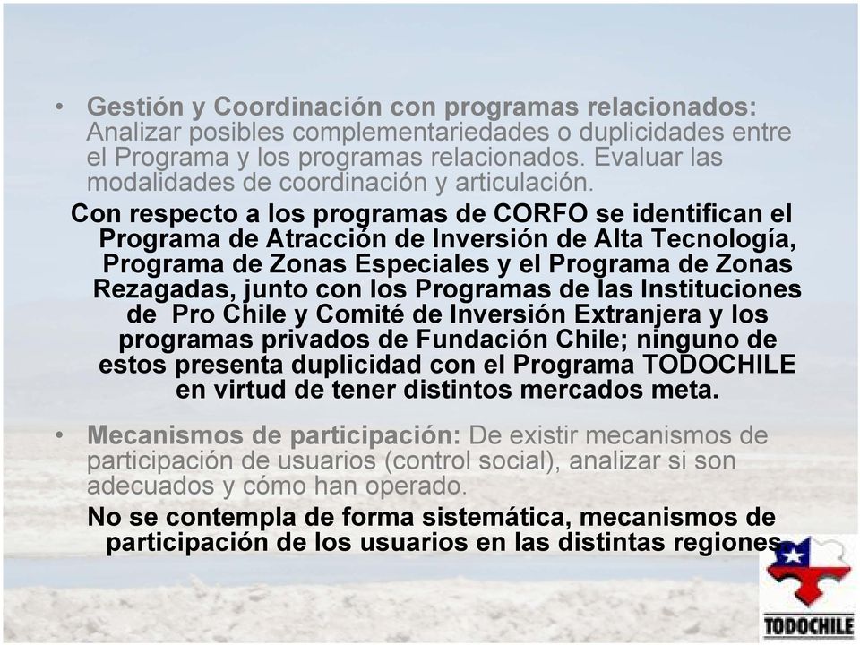 Con respecto a los programas de CORFO se identifican el Programa de Atracción de Inversión de Alta Tecnología, Programa de Zonas Especiales y el Programa de Zonas Rezagadas, junto con los Programas