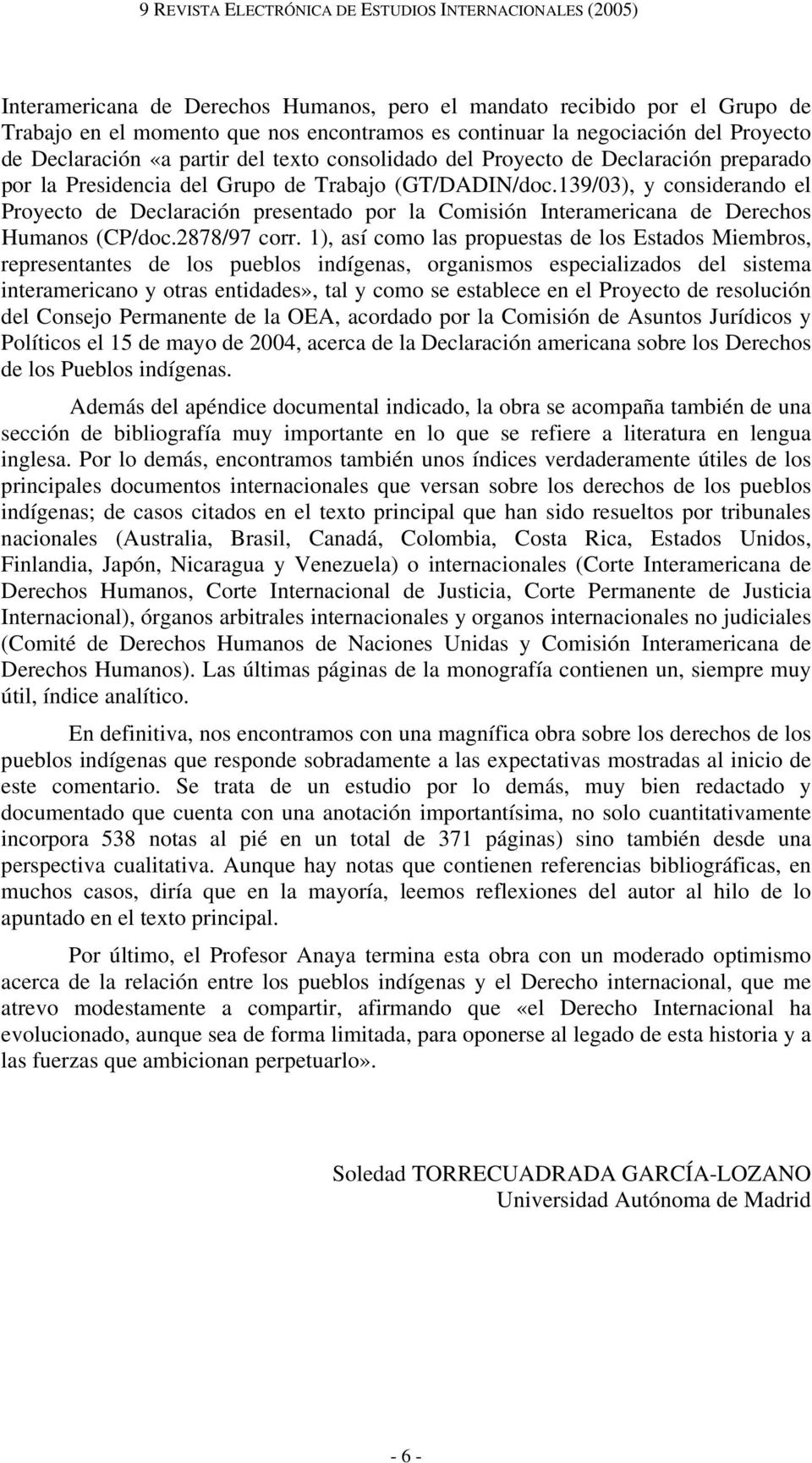 139/03), y considerando el Proyecto de Declaración presentado por la Comisión Interamericana de Derechos Humanos (CP/doc.2878/97 corr.