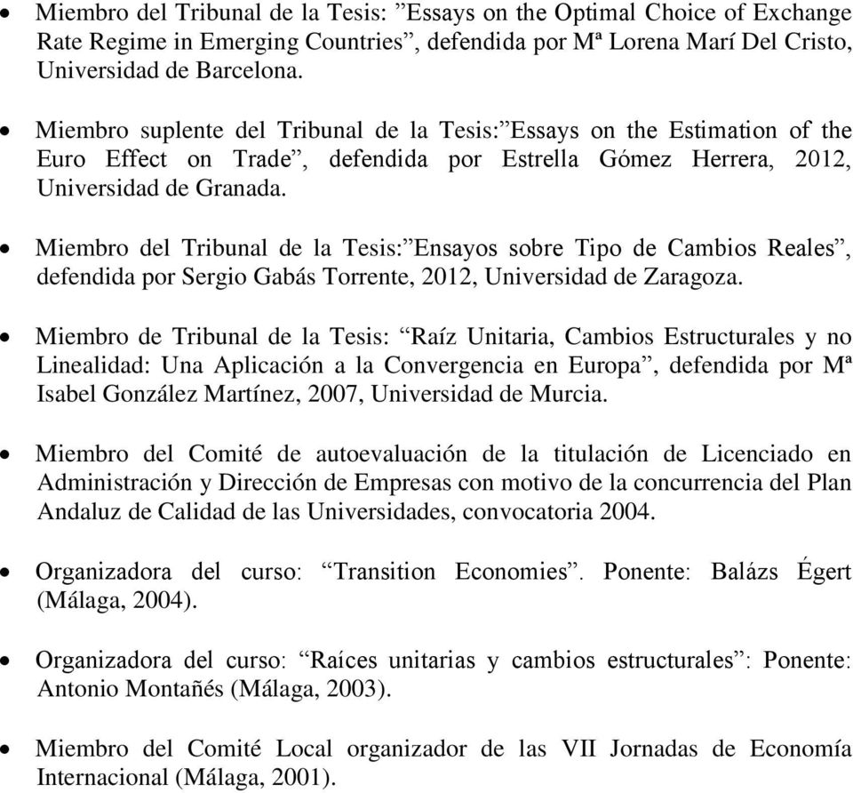 Miembro del Tribunal de la Tesis: Ensayos sobre Tipo de Cambios Reales, defendida por Sergio Gabás Torrente, 2012, Universidad de Zaragoza.
