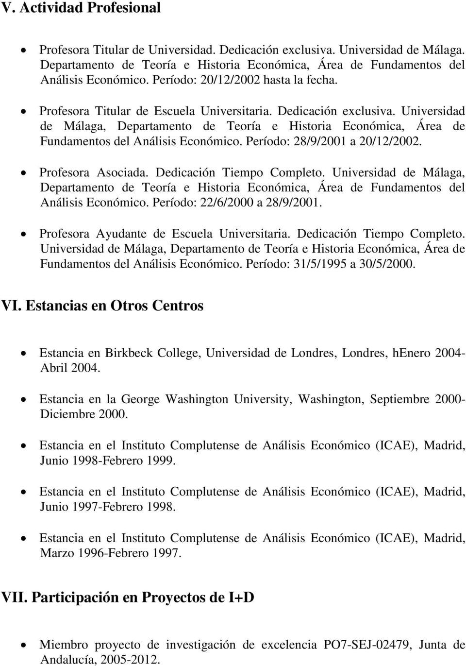 Universidad de Málaga, Departamento de Teoría e Historia Económica, Área de Fundamentos del Análisis Económico. Período: 28/9/2001 a 20/12/2002. Profesora Asociada. Dedicación Tiempo Completo.