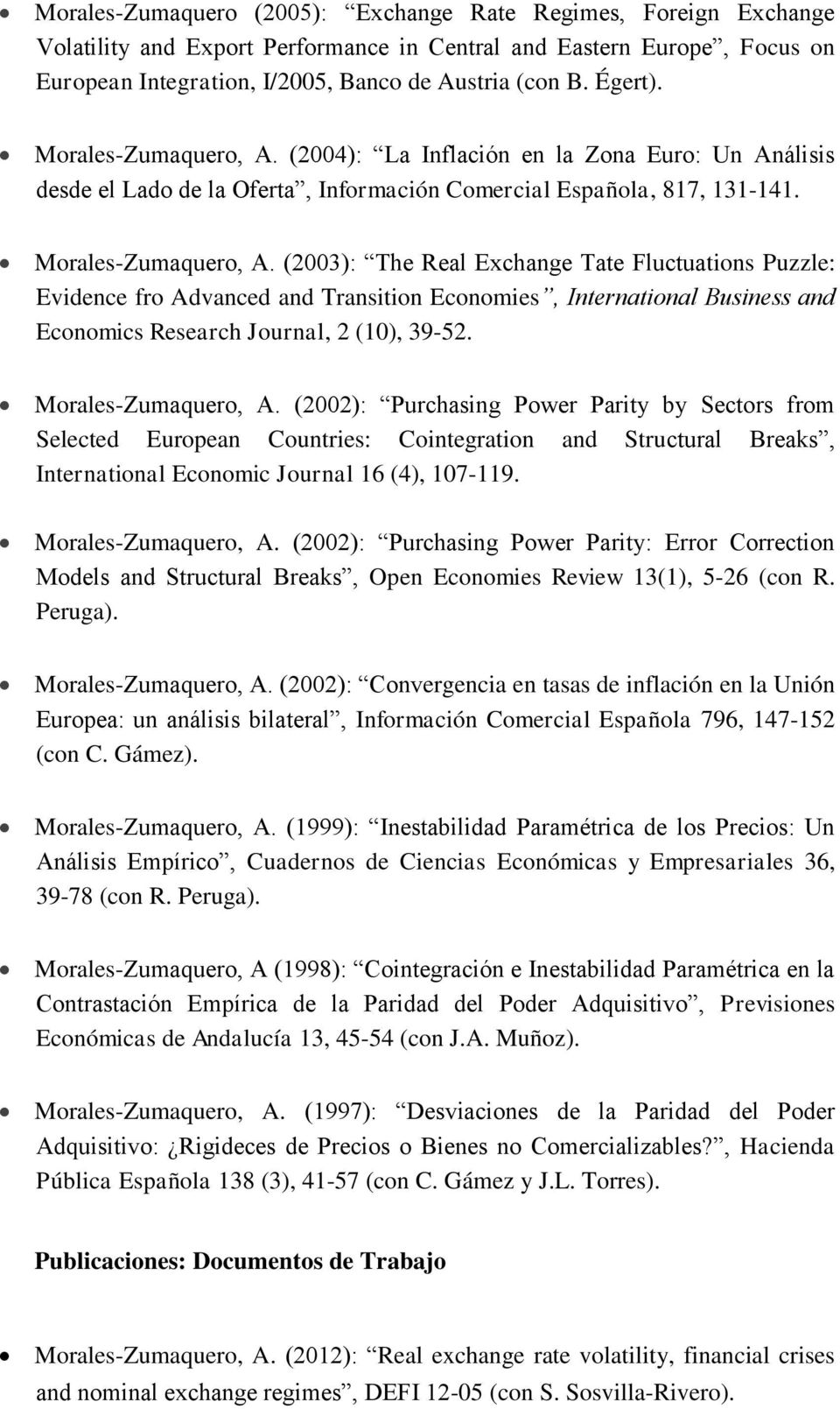 Morales-Zumaquero, A. (2002): Purchasing Power Parity by Sectors from Selected European Countries: Cointegration and Structural Breaks, International Economic Journal 16 (4), 107-119.