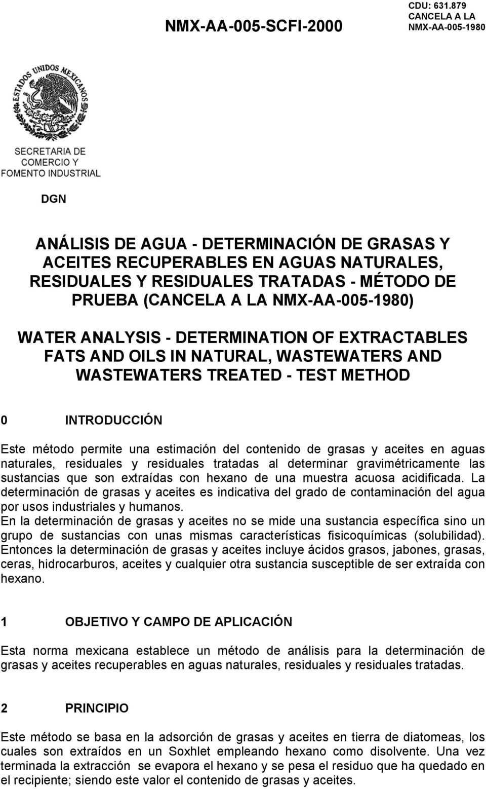 NMX-AA-005-1980) WATER ANALYSIS - DETERMINATION OF EXTRACTABLES FATS AND OILS IN NATURAL, WASTEWATERS AND WASTEWATERS TREATED - TEST METHOD 0 INTRODUCCIÓN Este método permite una estimación del