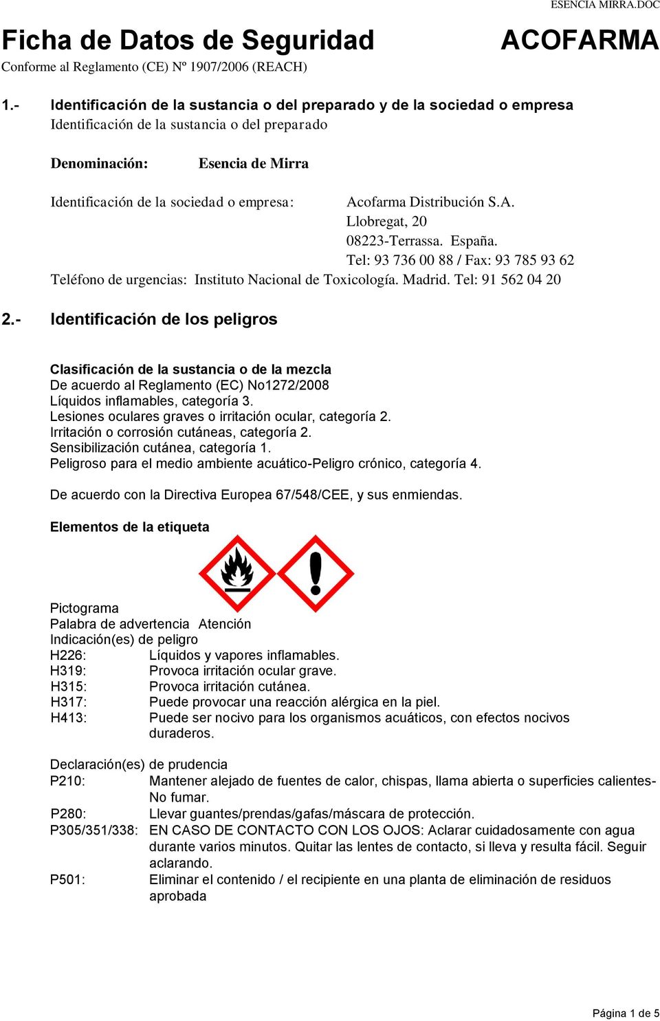 España. Tel: 93 736 00 88 / Fax: 93 785 93 62 Teléfono de urgencias: Instituto Nacional de Toxicología. Madrid. Tel: 91 562 04 20 2.