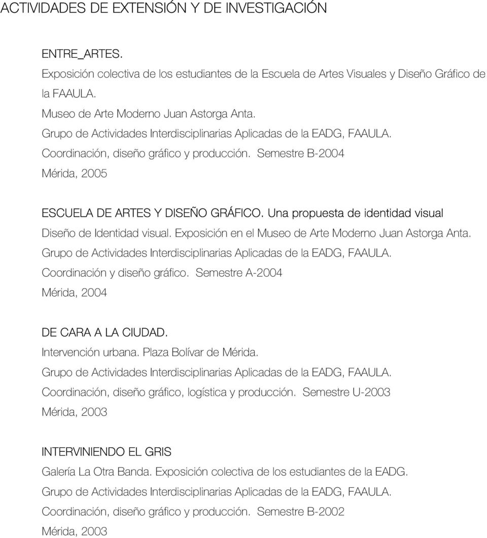 Una propuesta de identidad visual Diseño de Identidad visual. Exposición en el Museo de Arte Moderno Juan Astorga Anta. Grupo de Actividades Interdisciplinarias Aplicadas de la EADG, FAAULA.