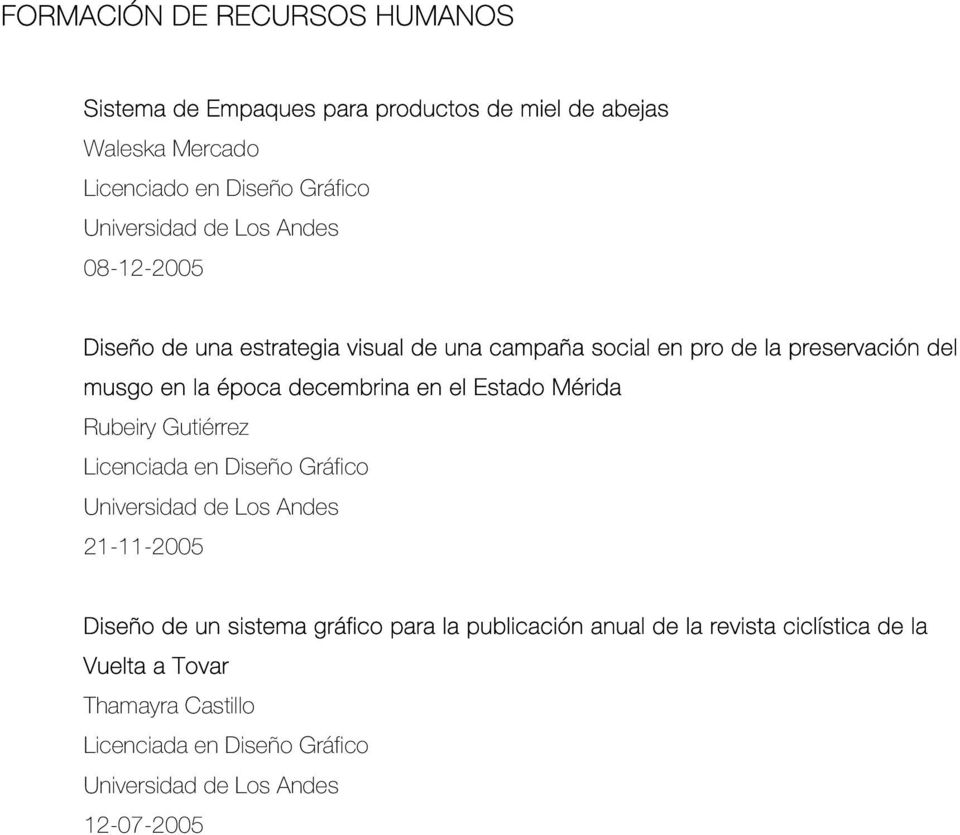 el Estado Mérida Rubeiry Gutiérrez Licenciada en Diseño Gráfico Universidad de Los Andes 21-11-2005 Diseño de un sistema gráfico para la