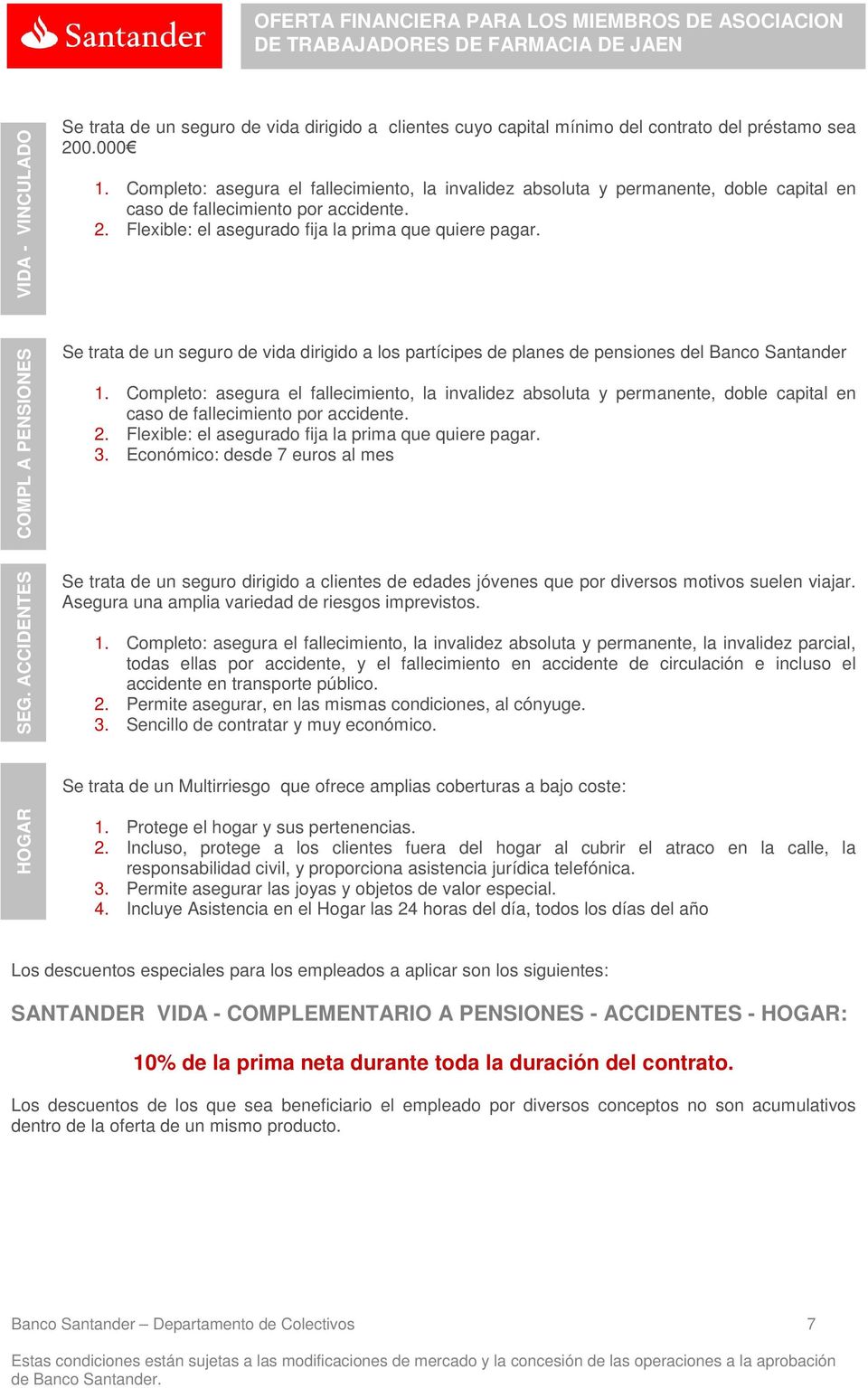 COMPL A PENSIONES Se trata de un seguro de vida dirigido a los partícipes de planes de pensiones del Banco Santander 1.  3. Económico: desde 7 euros al mes SEG.