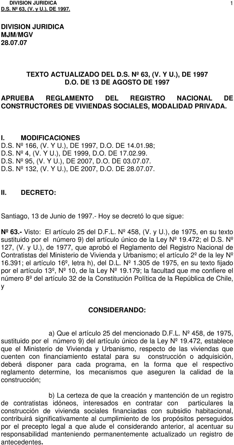 07.07. II. DECRETO: Santiago, 13 de Junio de 1997.- Hoy se decretó lo que sigue: Nº 63.- Visto: El artículo 25 del D.F.L. Nº 458, (V. y U.