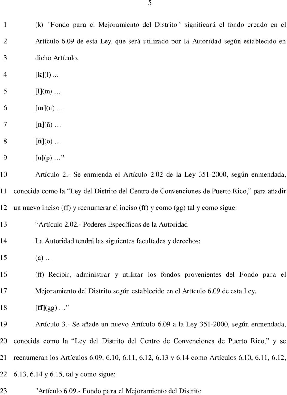 0 de la Ley -000, según enmendada, conocida como la Ley del Distrito del Centro de Convenciones de Puerto Rico, para añadir un nuevo inciso (ff) y reenumerar el inciso (ff) y como (gg) tal y como