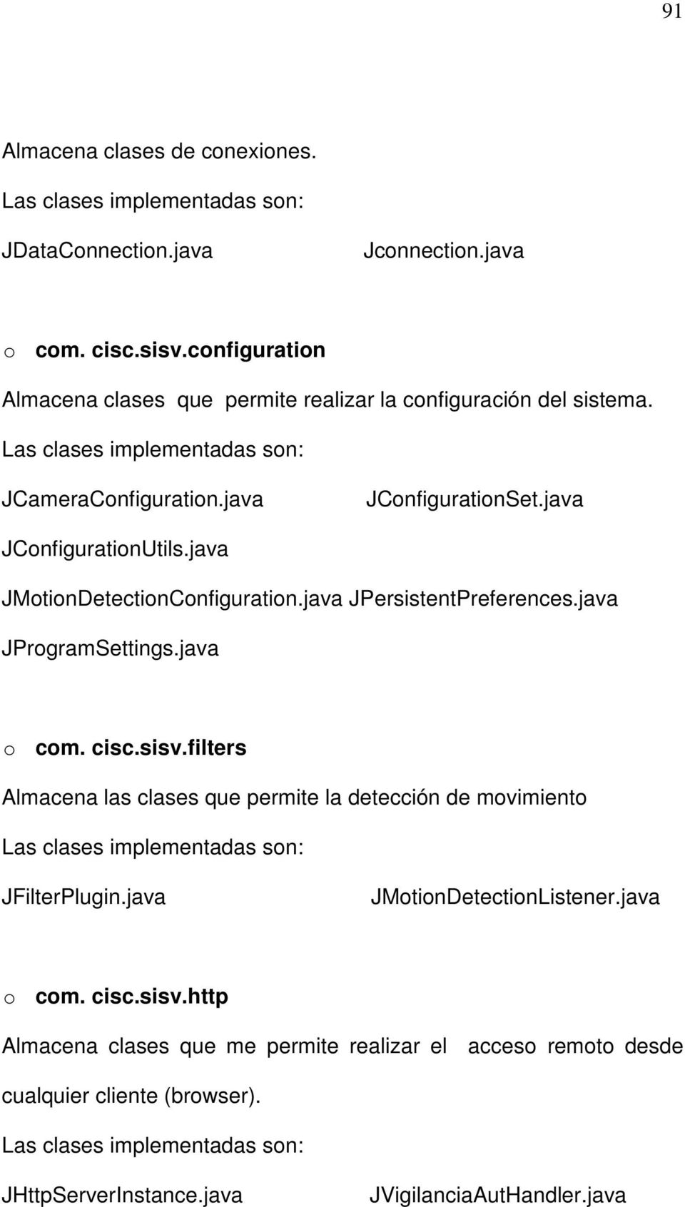 java JMotionDetectionConfiguration.java JPersistentPreferences.java JProgramSettings.java o com. cisc.sisv.