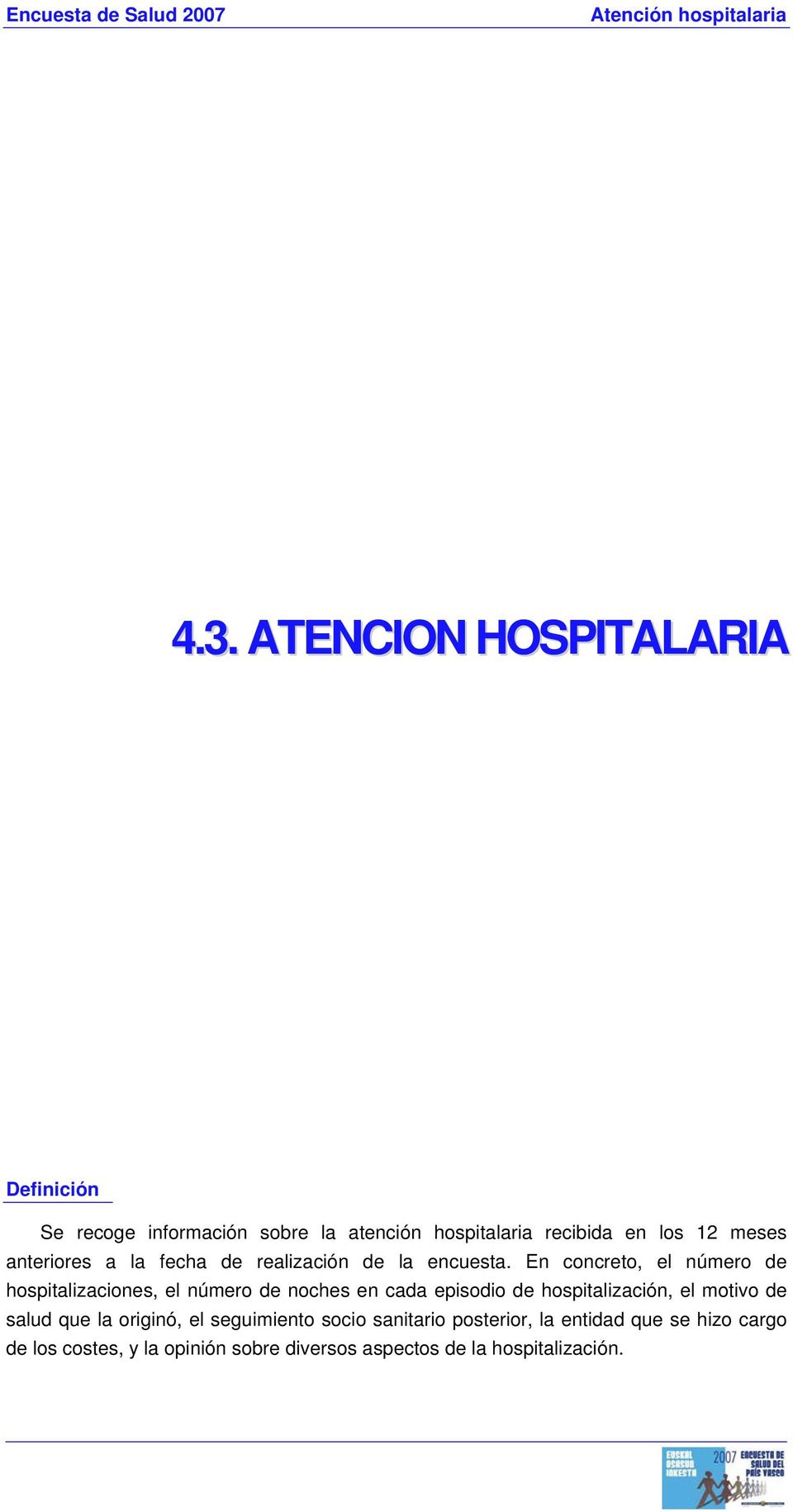 En concreto, el número de hospitalizaciones, el número de noches en cada episodio de hospitalización, el motivo