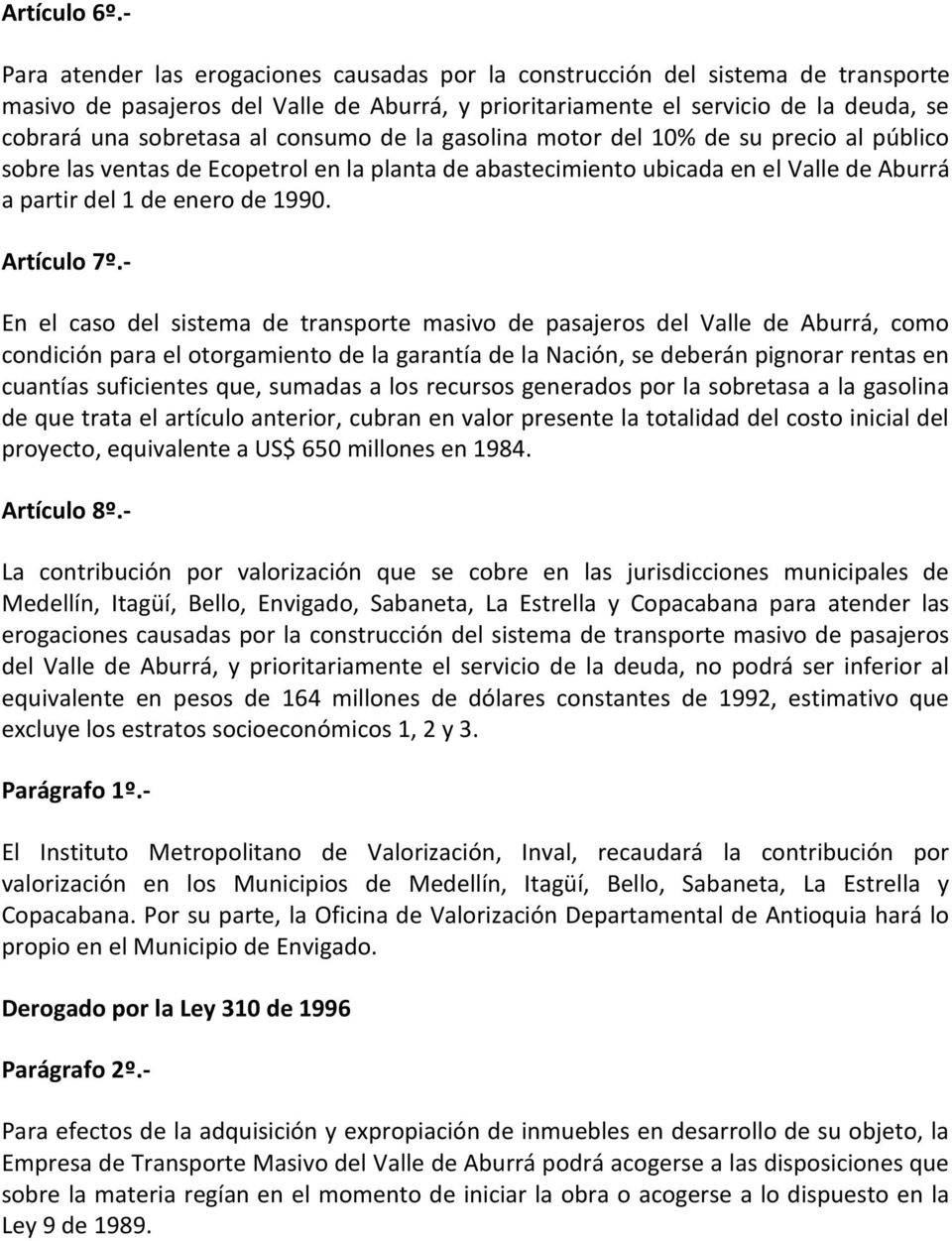 consumo de la gasolina motor del 10% de su precio al público sobre las ventas de Ecopetrol en la planta de abastecimiento ubicada en el Valle de Aburrá a partir del 1 de enero de 1990. Artículo 7º.