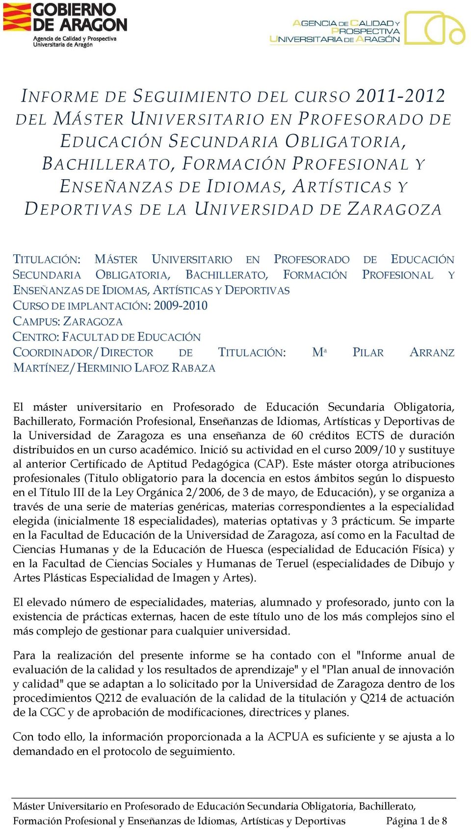 DEPORTIVAS CURSO DE IMPLANTACIÓN: 2009-2010 CAMPUS: ZARAGOZA CENTRO: FACULTAD DE EDUCACIÓN COORDINADOR/DIRECTOR DE TITULACIÓN: Mª PILAR ARRANZ MARTÍNEZ/HERMINIO LAFOZ RABAZA El máster universitario