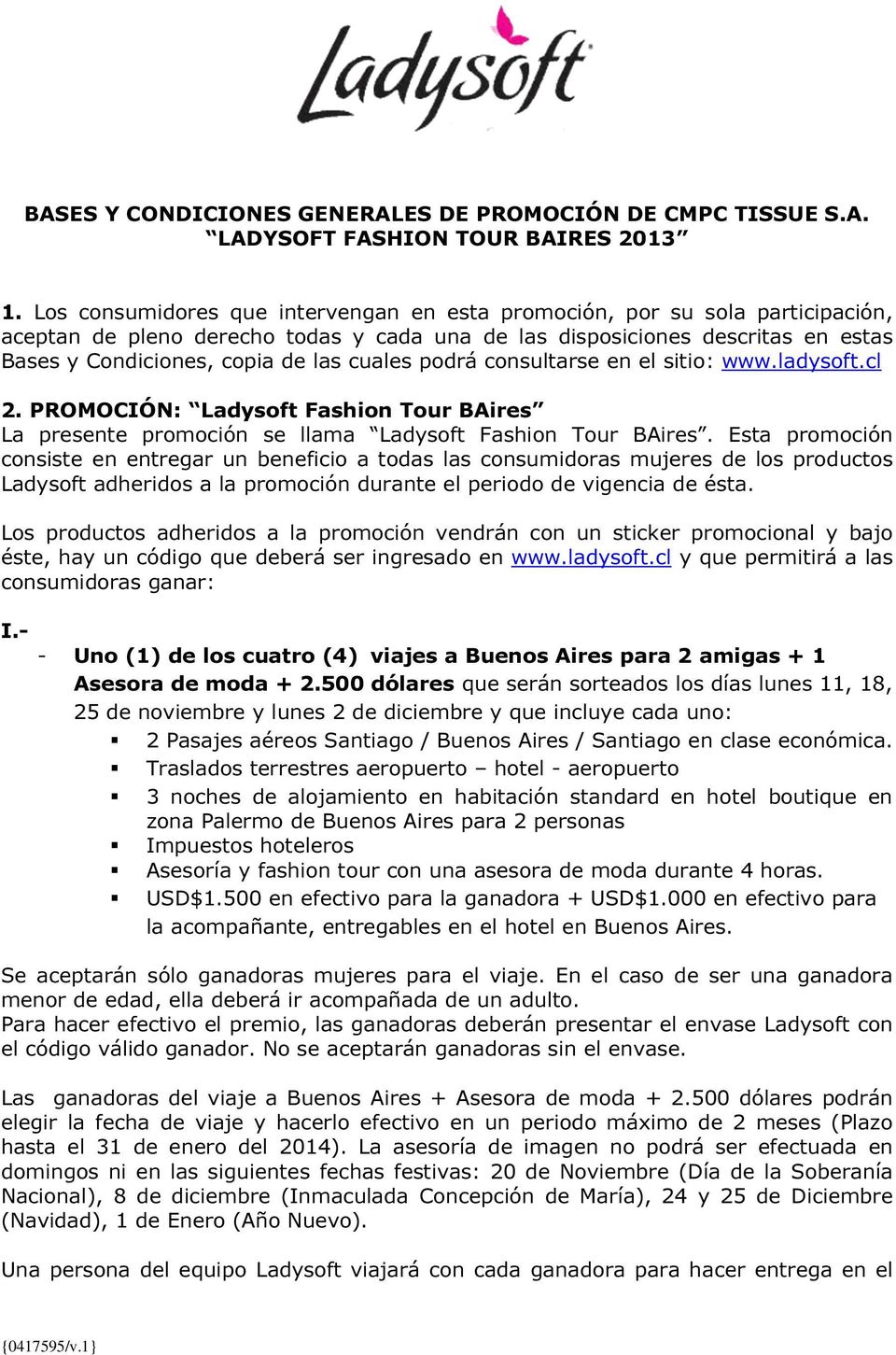 cuales podrá consultarse en el sitio: www.ladysoft.cl 2. PROMOCIÓN: Ladysoft Fashion Tour BAires La presente promoción se llama Ladysoft Fashion Tour BAires.