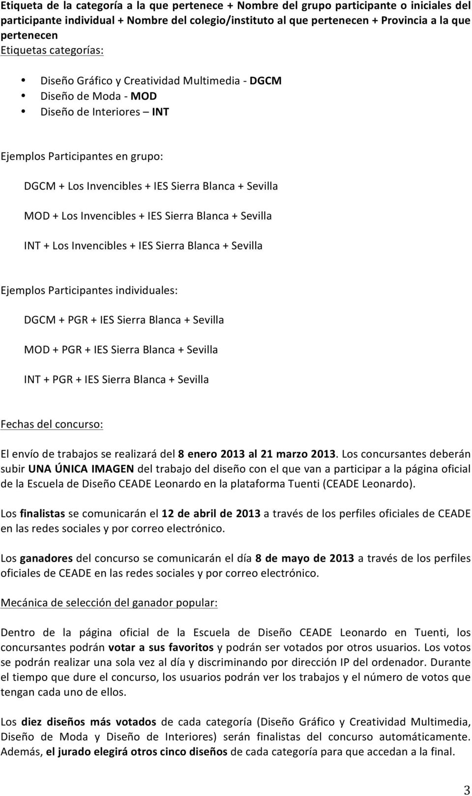 Invencibles + IES Sierra Blanca + Sevilla INT + Ls Invencibles + IES Sierra Blanca + Sevilla Ejempls Participantes individuales: DGCM + PGR + IES Sierra Blanca + Sevilla MOD + PGR + IES Sierra Blanca