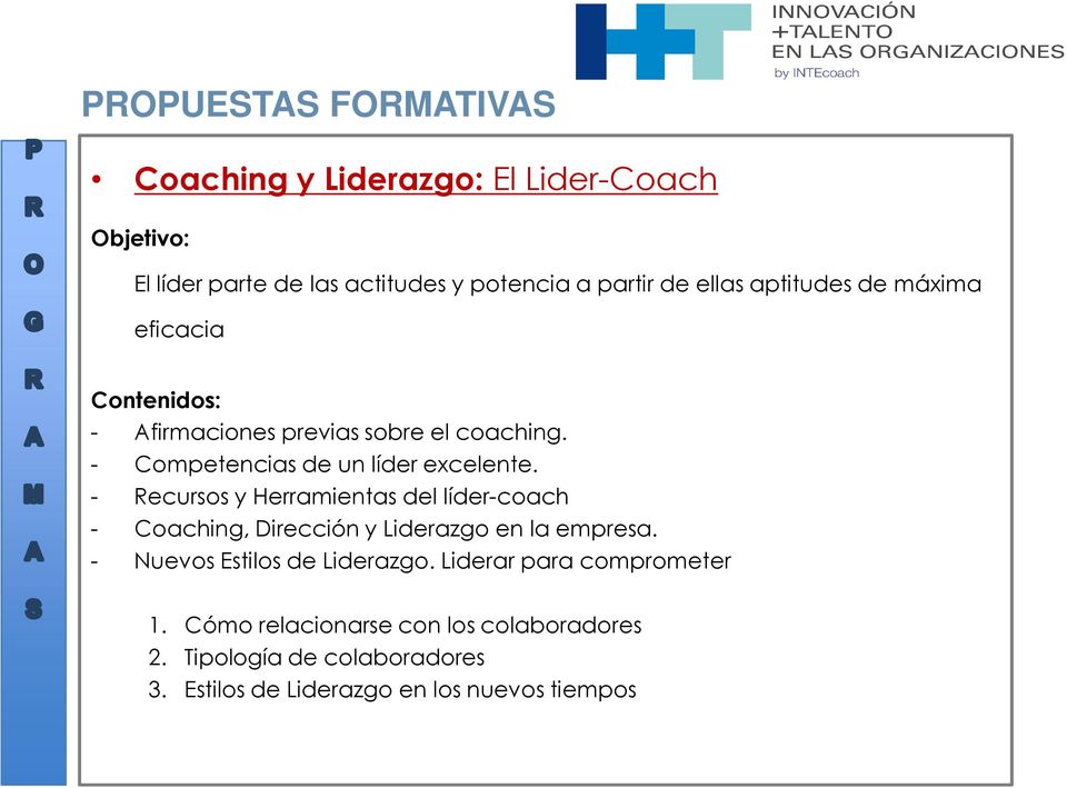 - Recursos y Herramientas del líder-coach - Coaching, Dirección y Liderazgo en la empresa. - Nuevos Estilos de Liderazgo.