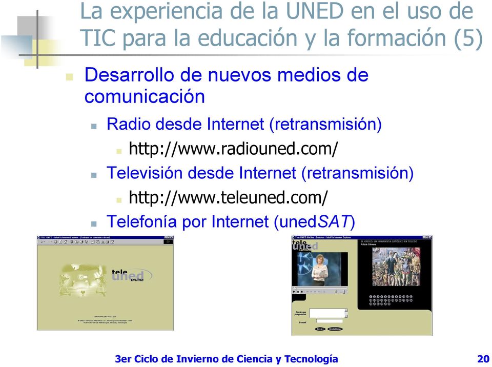 http://www.radiouned.com/ Televisión desde Internet (retransmisión) http://www.