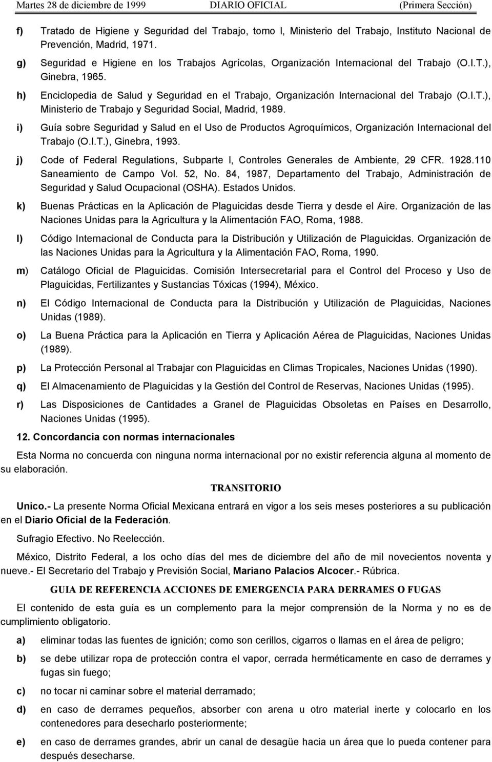h) Enciclopedia de Salud y Seguridad en el Trabajo, Organización Internacional del Trabajo (O.I.T.), Ministerio de Trabajo y Seguridad Social, Madrid, 1989.