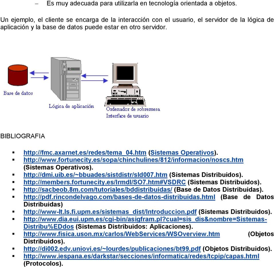 es/redes/tema_04.htm (Sistemas Operativos). http://www.fortunecity.es/sopa/chinchulines/812/informacion/noscs.htm (Sistemas Operativos). http://dmi.uib.es/~bbuades/sistdistr/sld007.