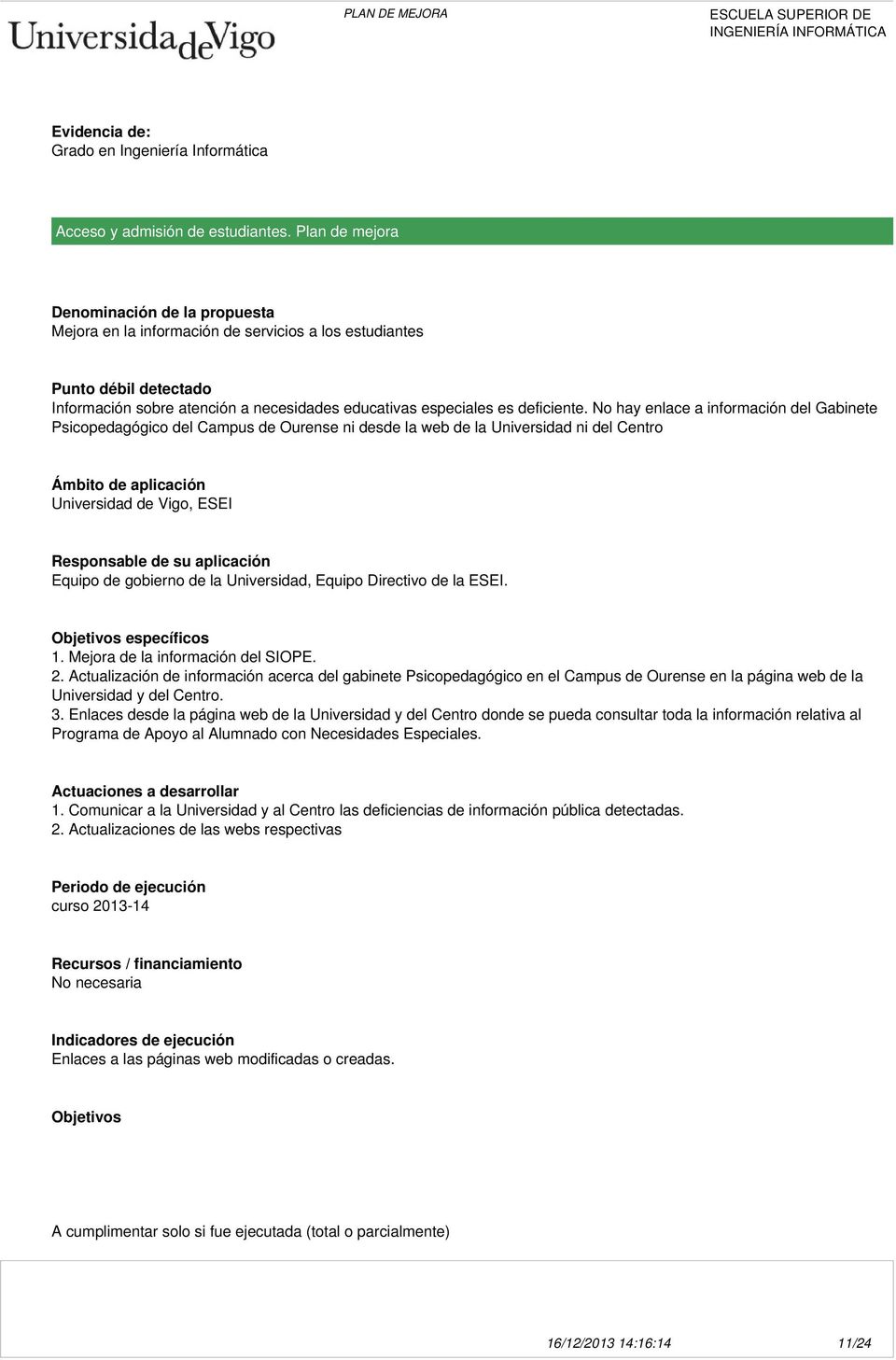 No hay enlace a información del Gabinete Psicopedagógico del Campus de Ourense ni desde la web de la Universidad ni del Centro Ámbito de aplicación Universidad de Vigo, ESEI Responsable de su