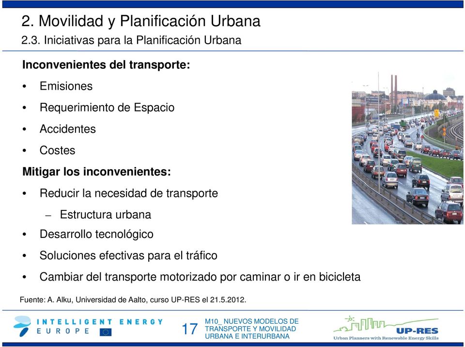 Accidentes Costes Mitigar los inconvenientes: Reducir la necesidad de transporte Estructura urbana Desarrollo