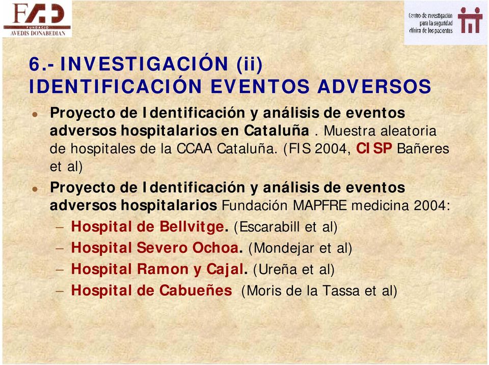 (FIS 2004, CISP Bañeres et al) Proyecto de Identificación y análisis de eventos adversos hospitalarios Fundación MAPFRE