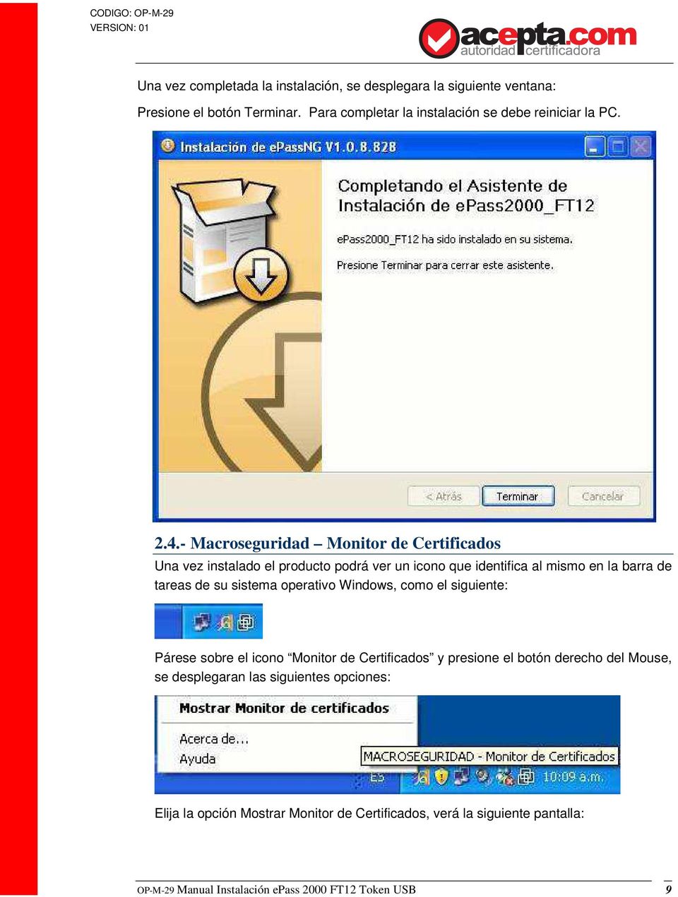 - Macroseguridad Monitor de Certificados Una vez instalado el producto podrá ver un icono que identifica al mismo en la barra de tareas de su sistema